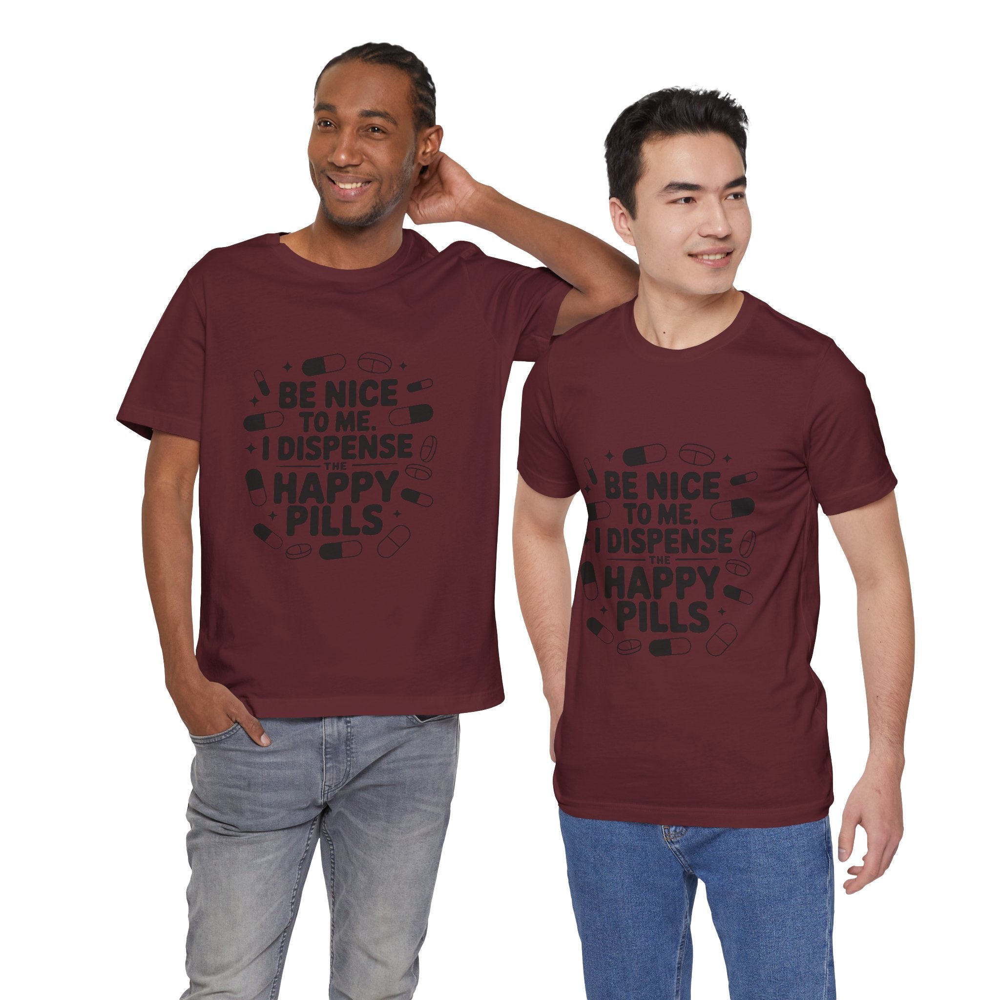 Be Nice To Me I Dispense The Happy Pills T-Shirt