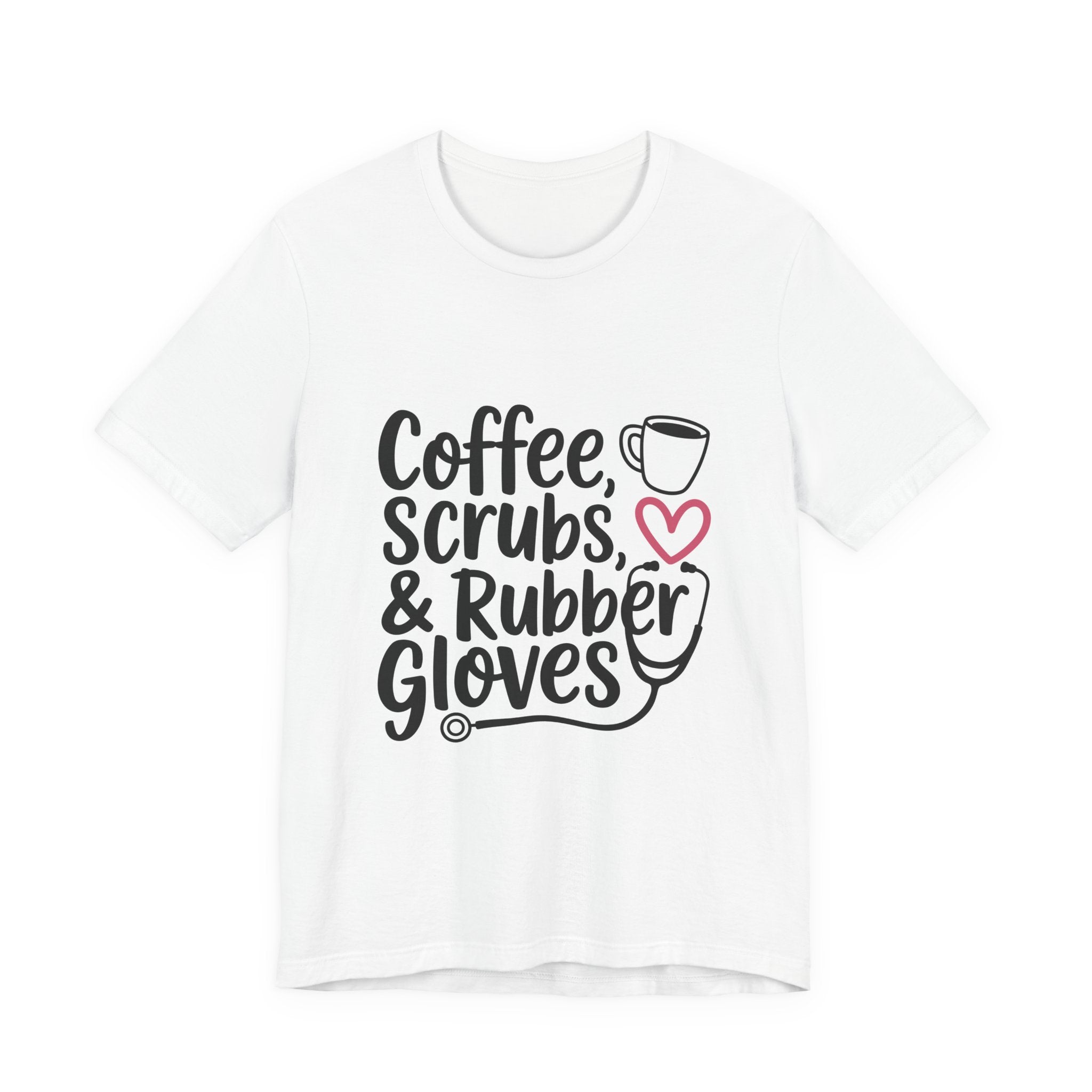 Nurse T-Shirt - "Coffee, Scrubs & Rubber Gloves" Medical Humor Tee