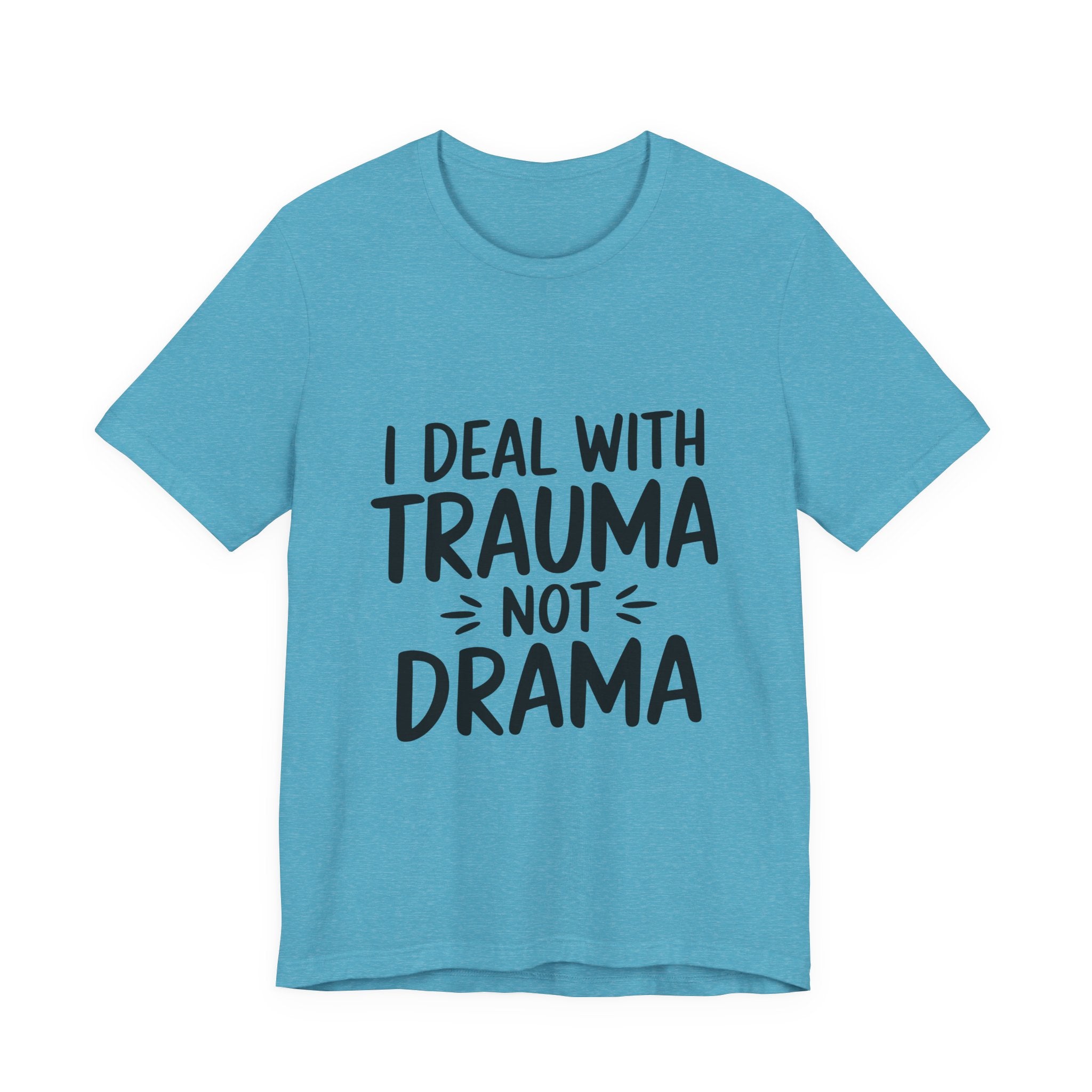 Trauma Not Drama T‑Shirt — I Deal With Trauma Not Drama Mental Health Tee