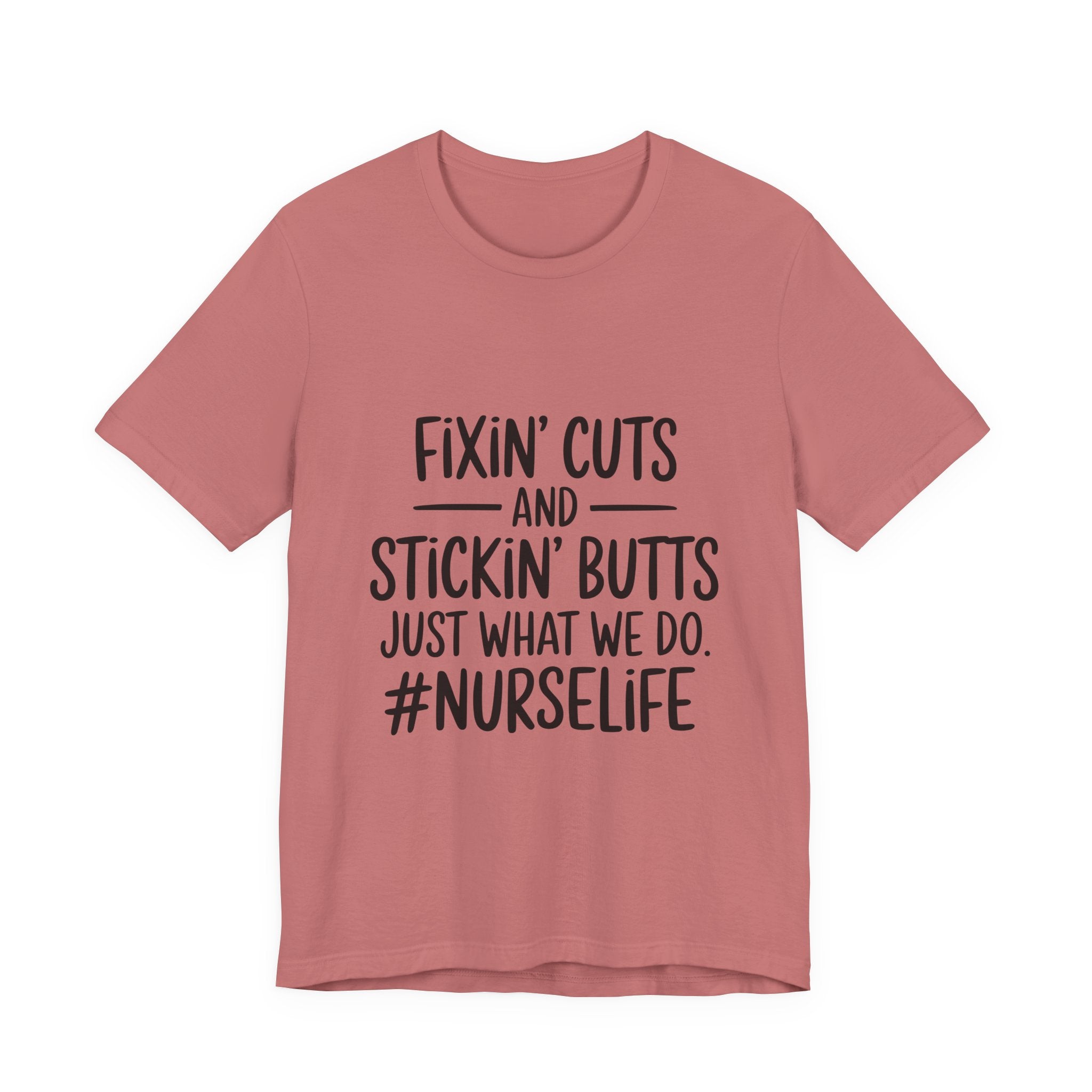 Nurse Life T-Shirt – “Fixin’ Cuts and Stickin’ Butts” Funny Nursing Tee