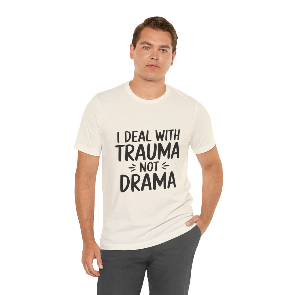Trauma Not Drama T‑Shirt — I Deal With Trauma Not Drama Mental Health Tee
