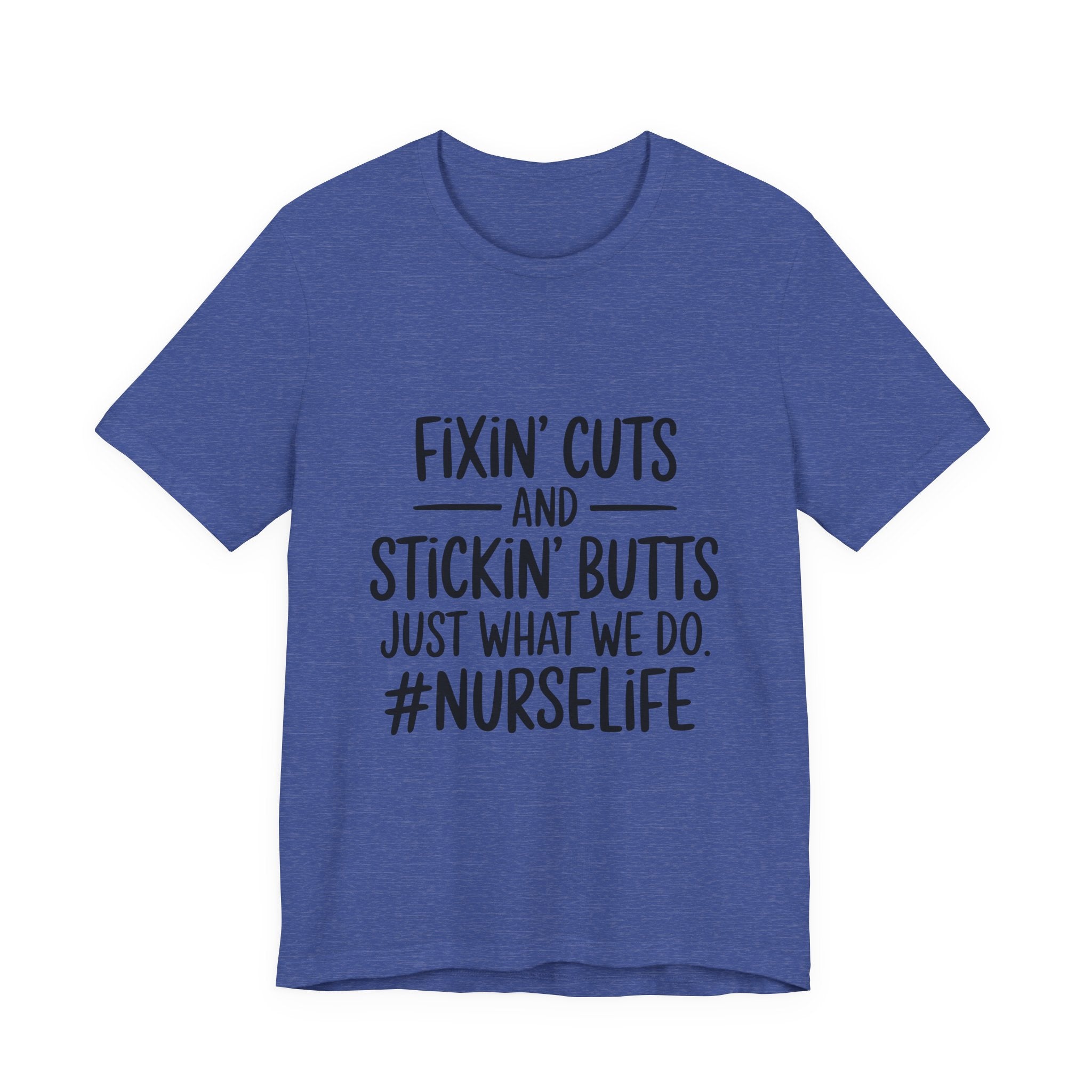 Nurse Life T-Shirt – “Fixin’ Cuts and Stickin’ Butts” Funny Nursing Tee