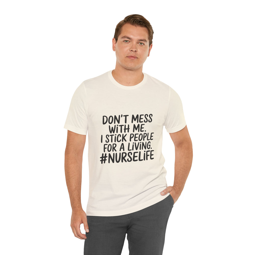 "Don't Mess With Me. I Stick People for a Living. #NurseLife"