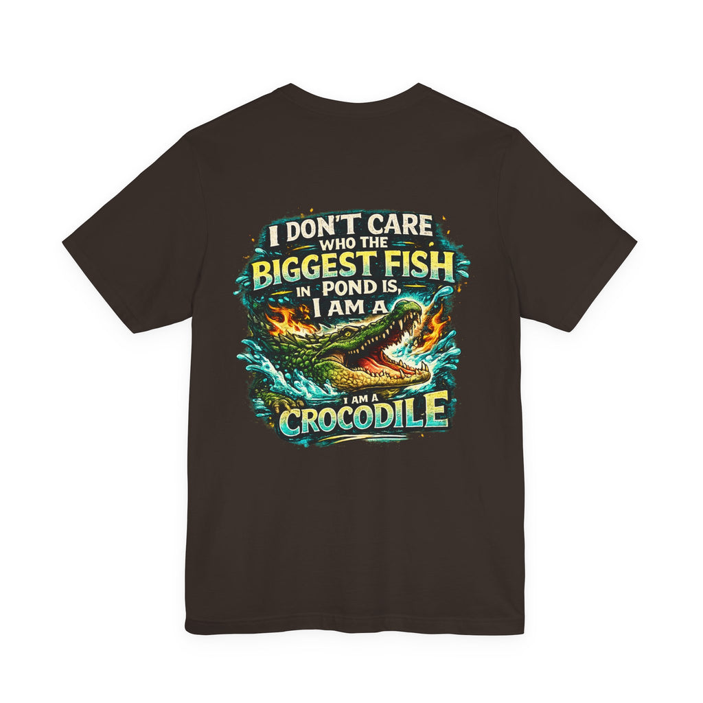 Crocodile Graphic Tee - "I Don't Care Who The Biggest Fish In Pond Is, I Am A Crocodile"