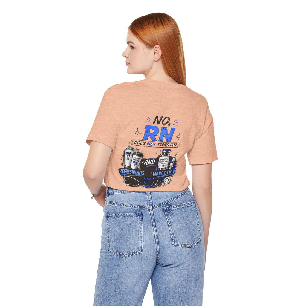 RN Does Not Stand For... T-Shirt – Funny Registered Nurse Tee (Refreshments & Narcotics Design)