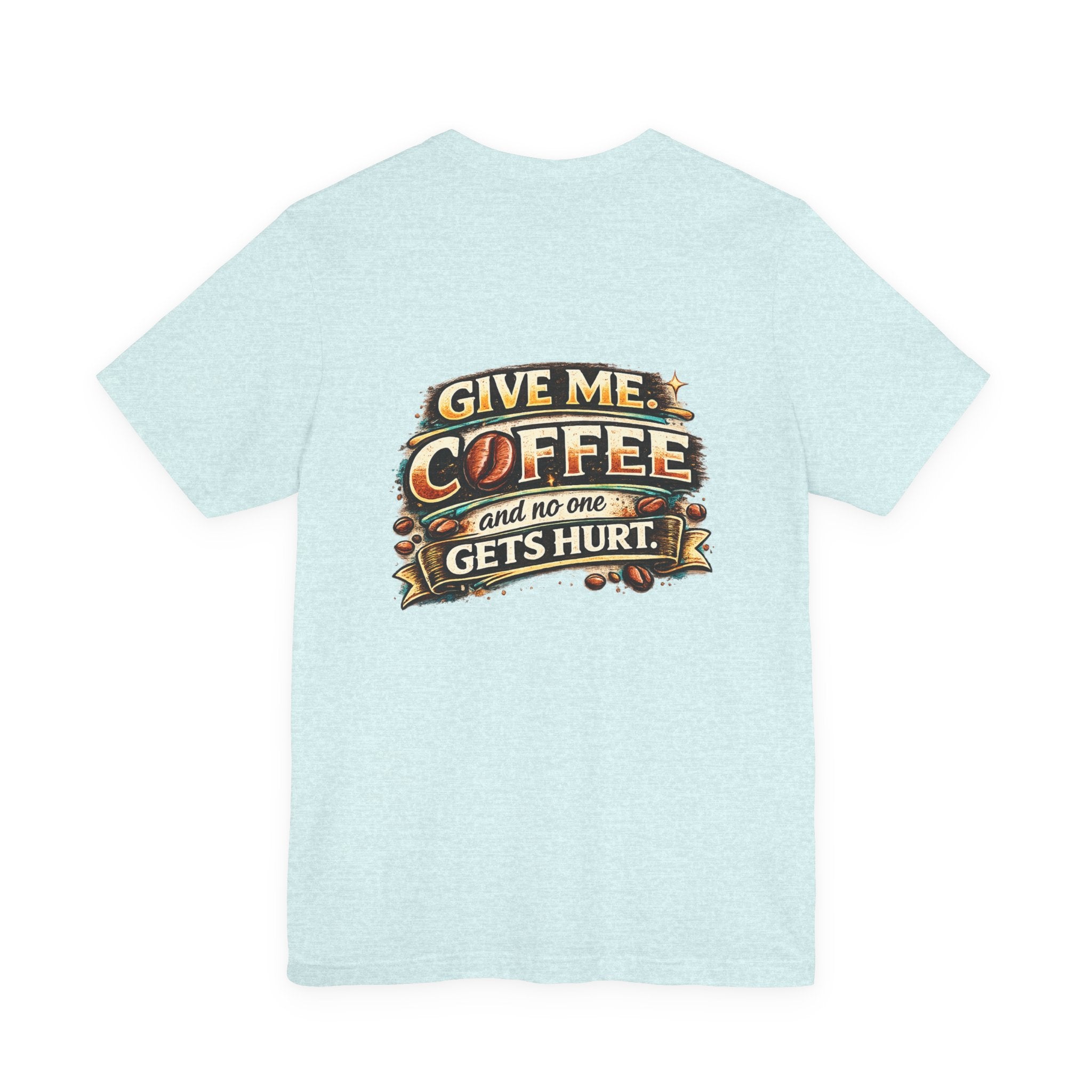 Coffee T-Shirt — "Give Me Coffee and No One Gets Hurt" Graphic Tee