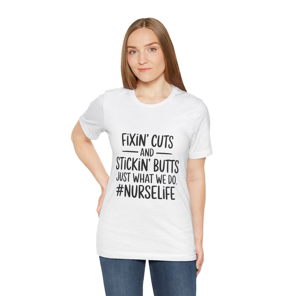 “Fixin’ Cuts and Stickin’ Butts” Funny Nursing Tee