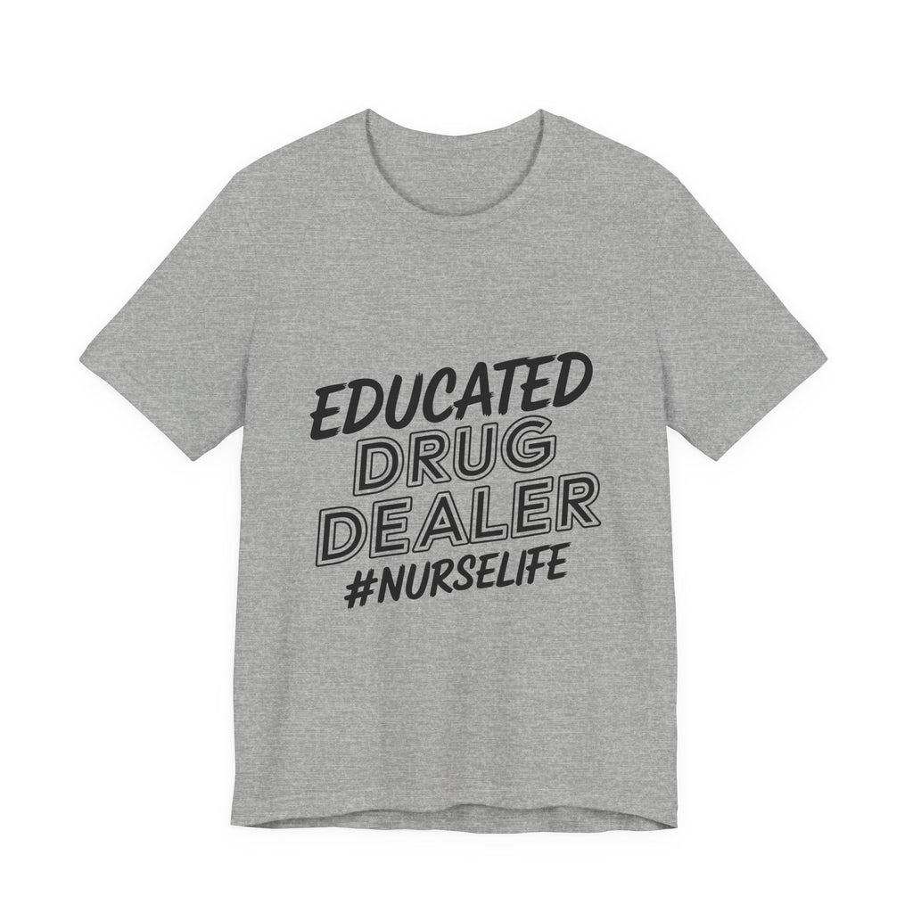 "Educated Drug Dealer" Funny Nursing Tee