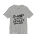 "Educated Drug Dealer" Funny Nursing Tee