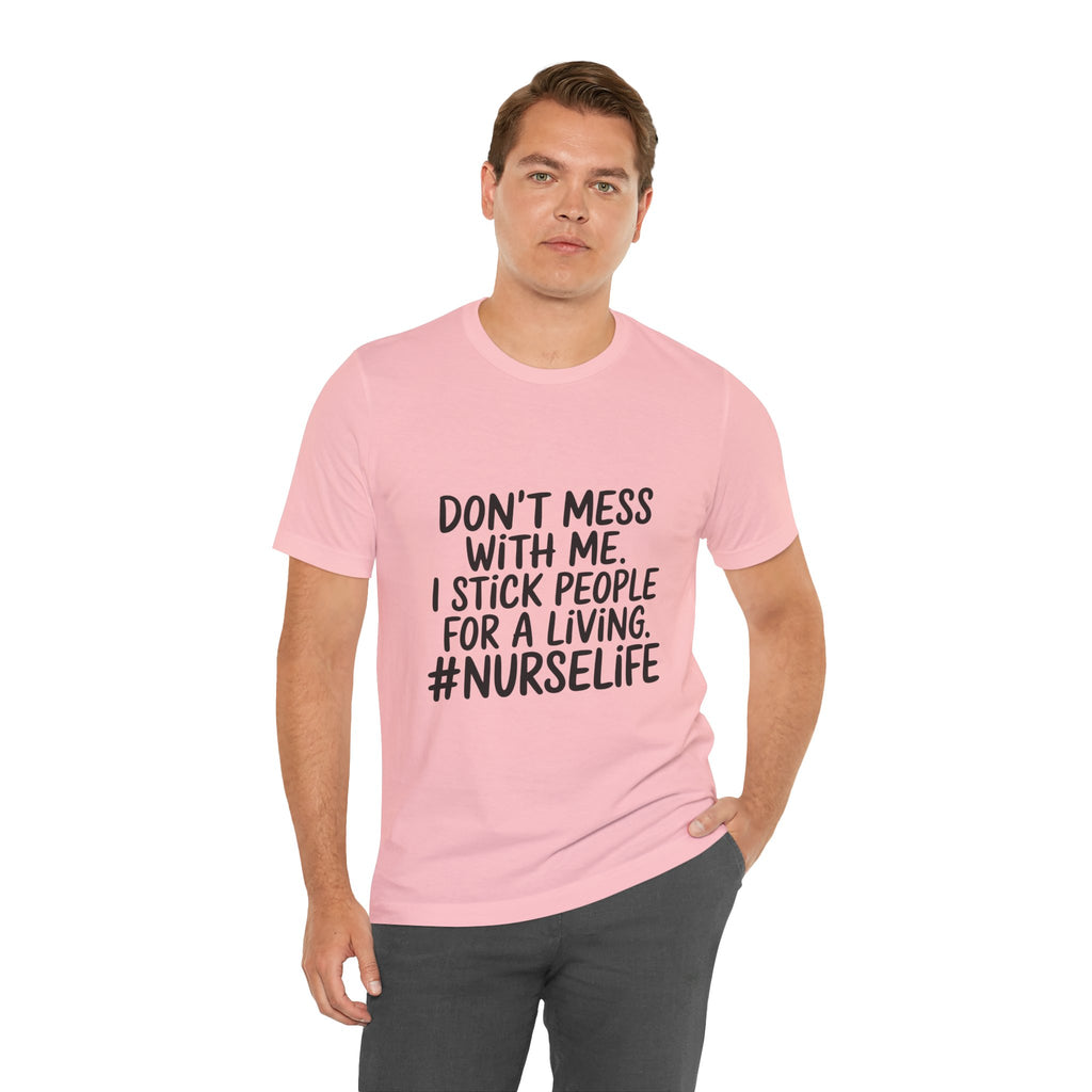 "Don't Mess With Me. I Stick People for a Living. #NurseLife"