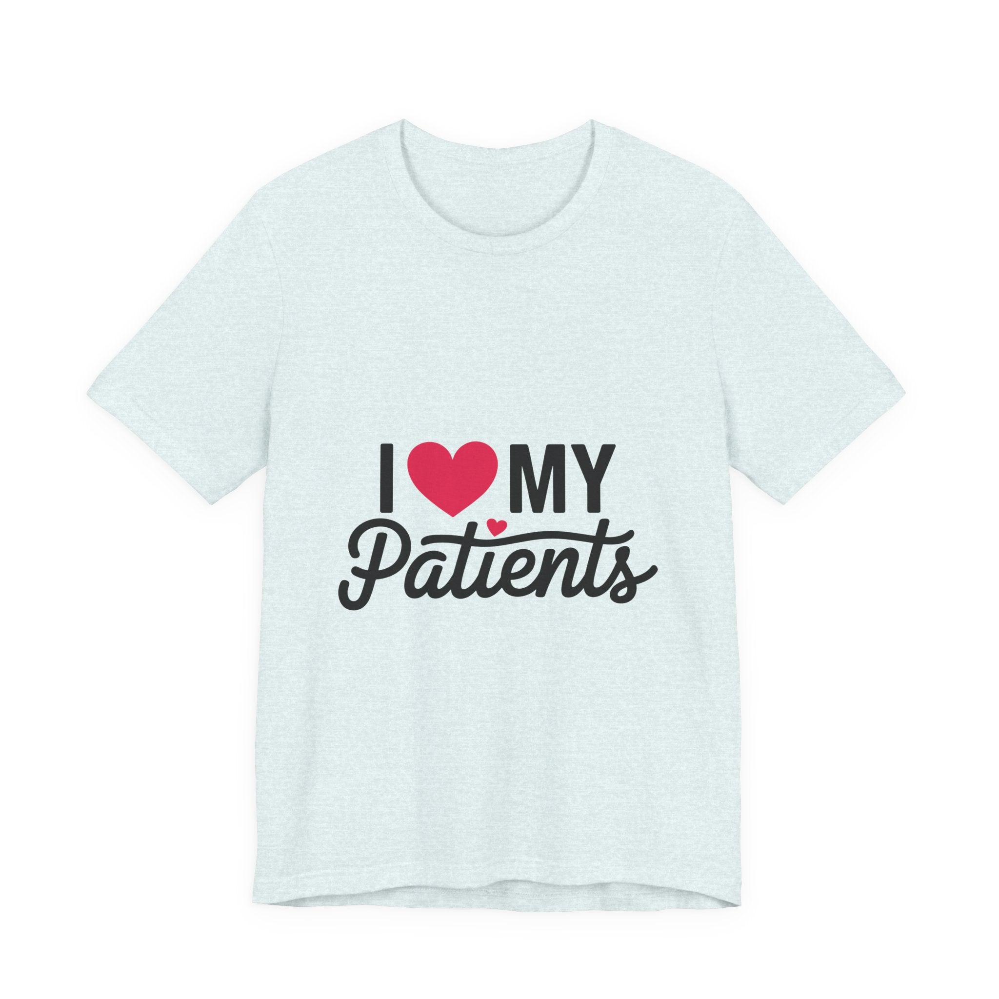 I Love My Patients T-Shirt — Cute Medical Staff Tee for Nurses & Caregivers