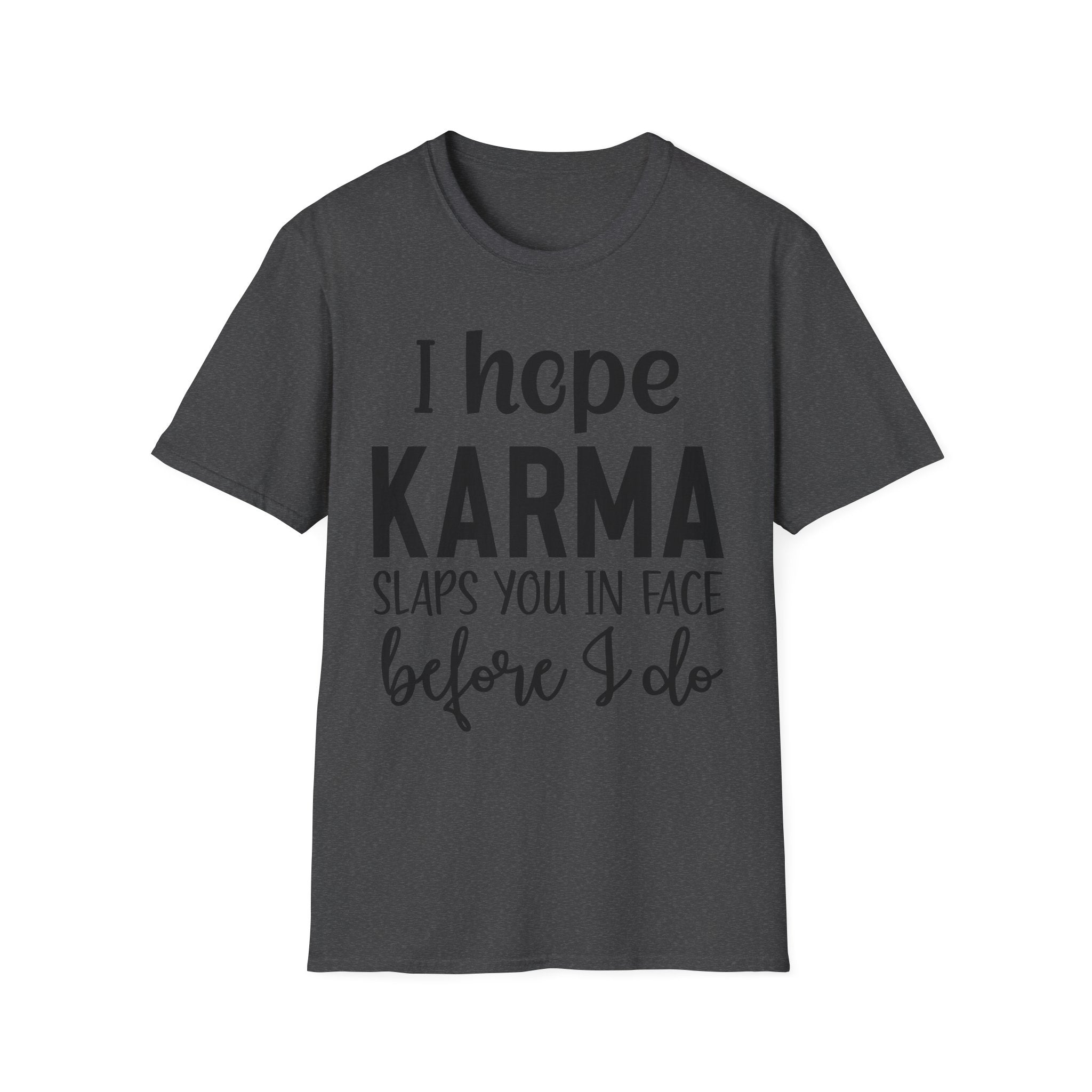 I Hope Karma Slaps You In The Face T-Shirt — Funny Slogan Tee