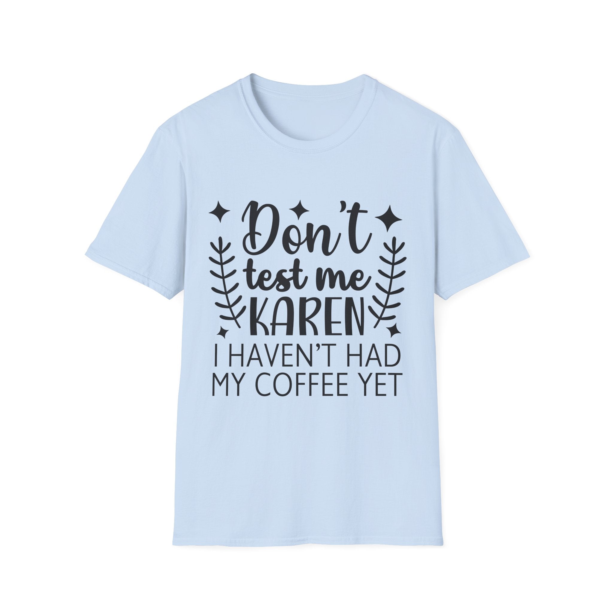 T-Shirt — "Don't Test Me Karen, I Haven't Had My Coffee Yet" Funny Graphic Tee