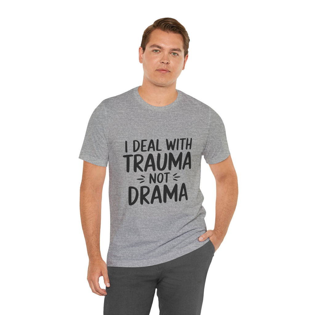Trauma Not Drama T‑Shirt — I Deal With Trauma Not Drama Mental Health Tee