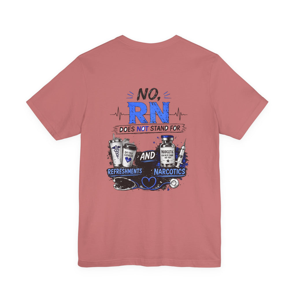 RN Does Not Stand For... T-Shirt – Funny Registered Nurse Tee (Refreshments & Narcotics Design)