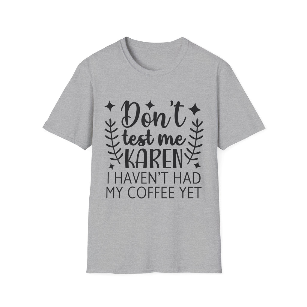 T-Shirt — "Don't Test Me Karen, I Haven't Had My Coffee Yet" Funny Graphic Tee