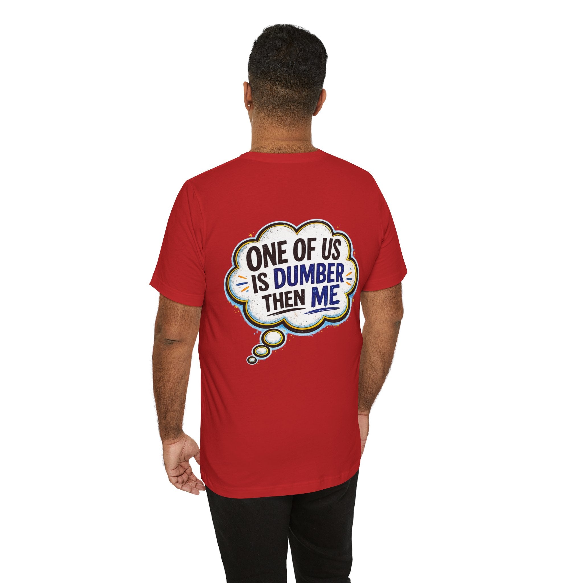 Funny Graphic Tee - "One of Us is Dumber Than Me" Back Print
