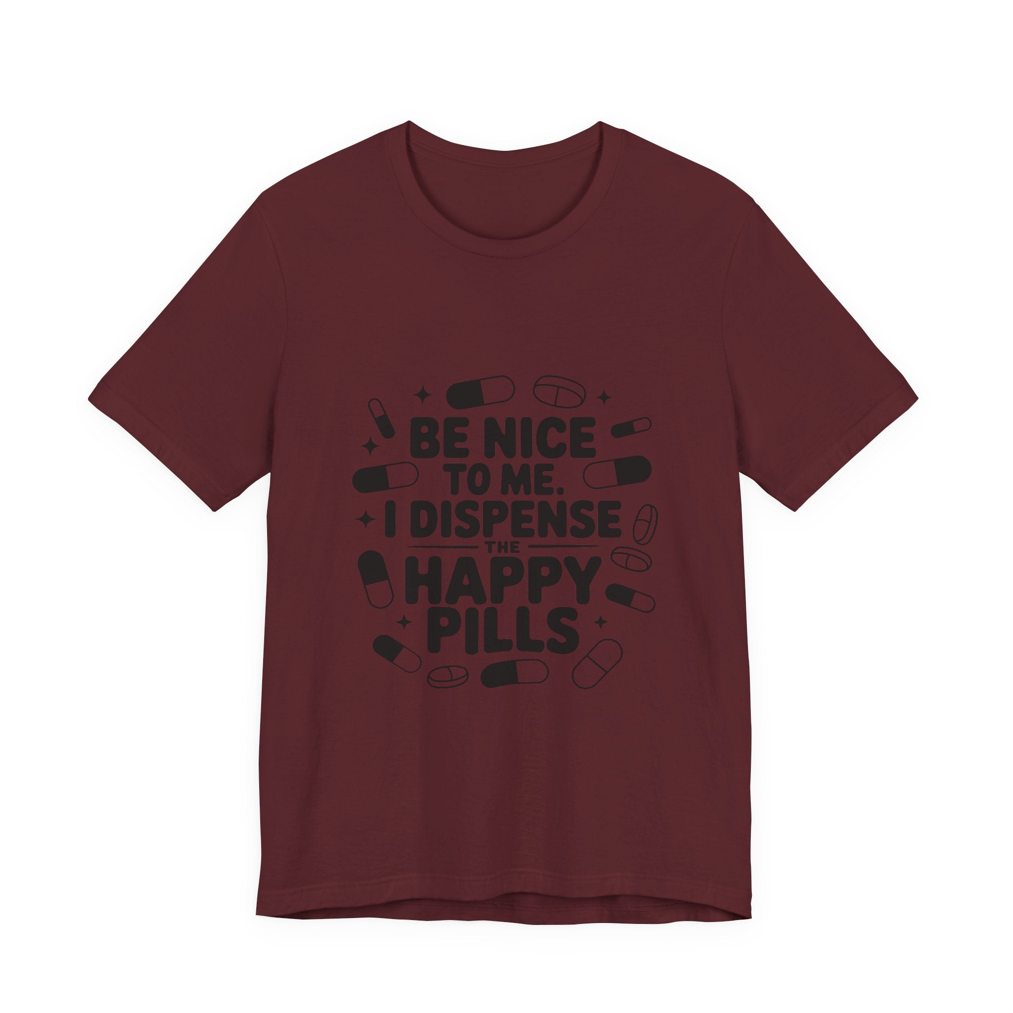 Be Nice To Me I Dispense The Happy Pills T-Shirt