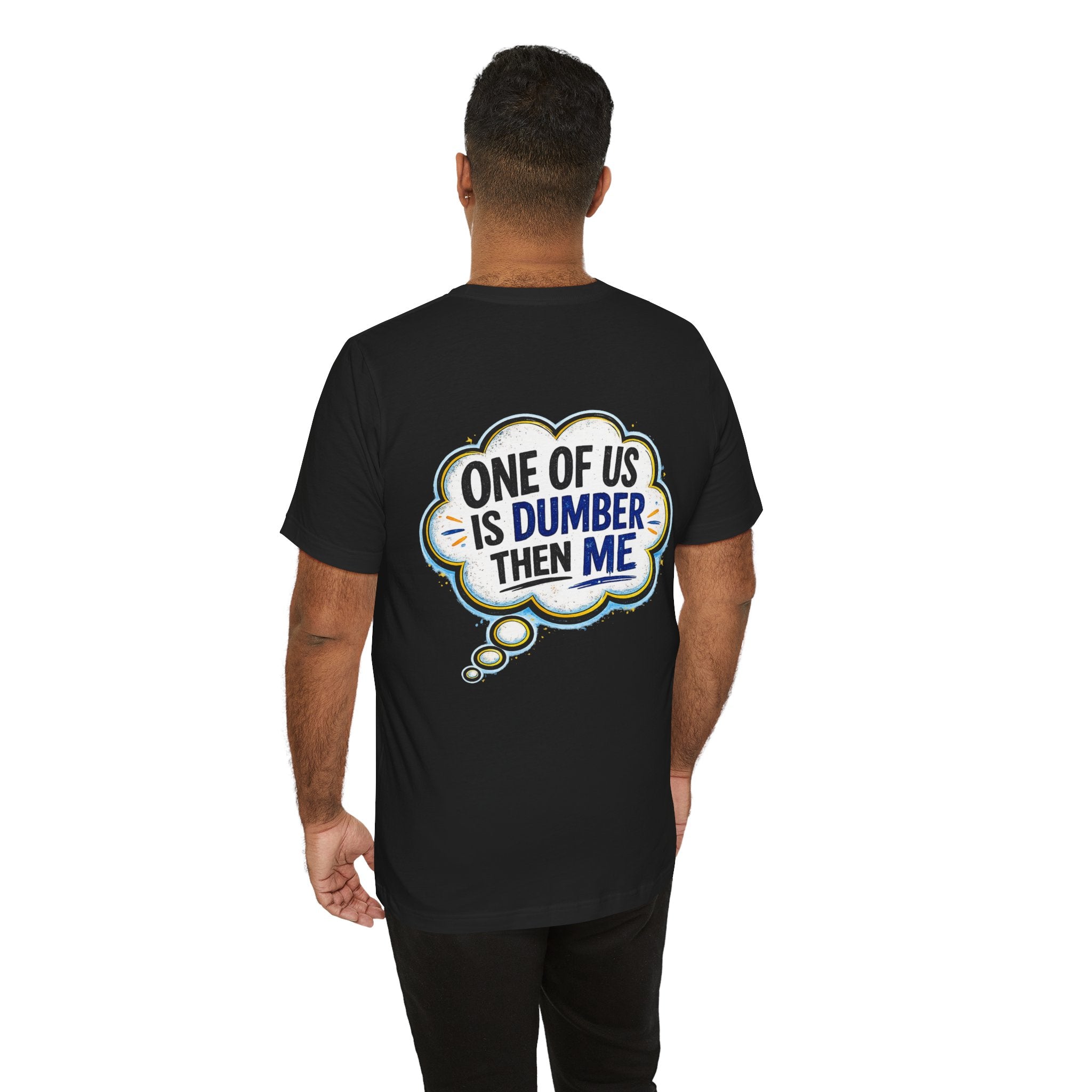 Funny Graphic Tee - "One of Us is Dumber Than Me" Back Print