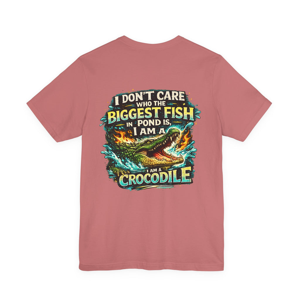 Crocodile Graphic Tee - "I Don't Care Who The Biggest Fish In Pond Is, I Am A Crocodile"
