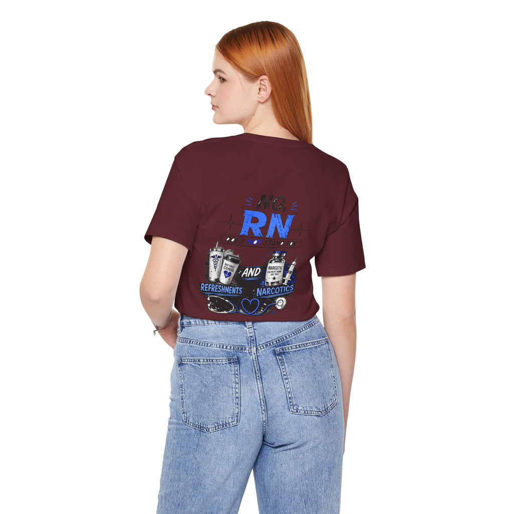 RN Does Not Stand For... T-Shirt – Funny Registered Nurse Tee (Refreshments & Narcotics Design)