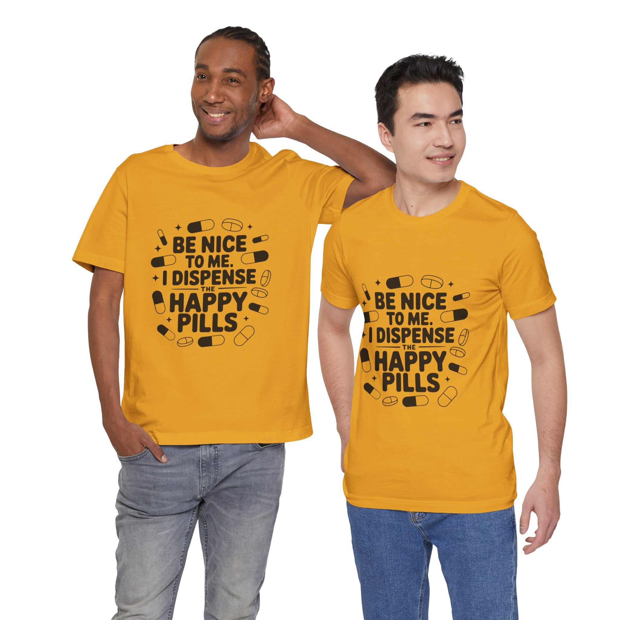 Be Nice To Me I Dispense The Happy Pills T-Shirt