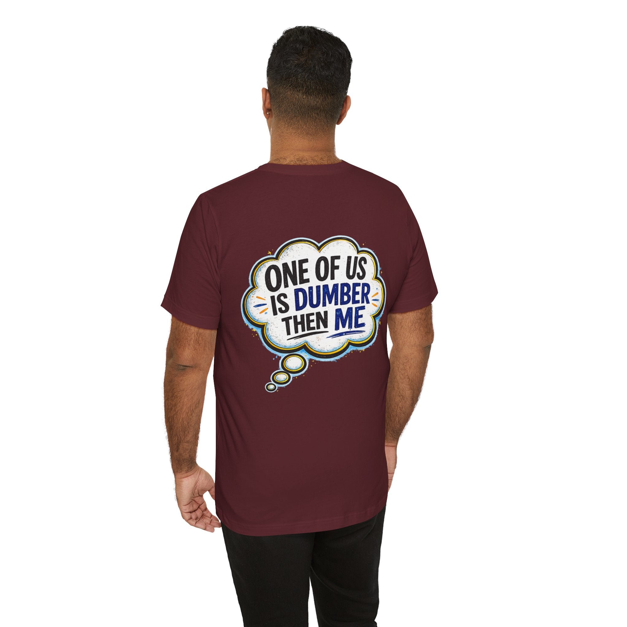 Funny Graphic Tee - "One of Us is Dumber Than Me" Back Print