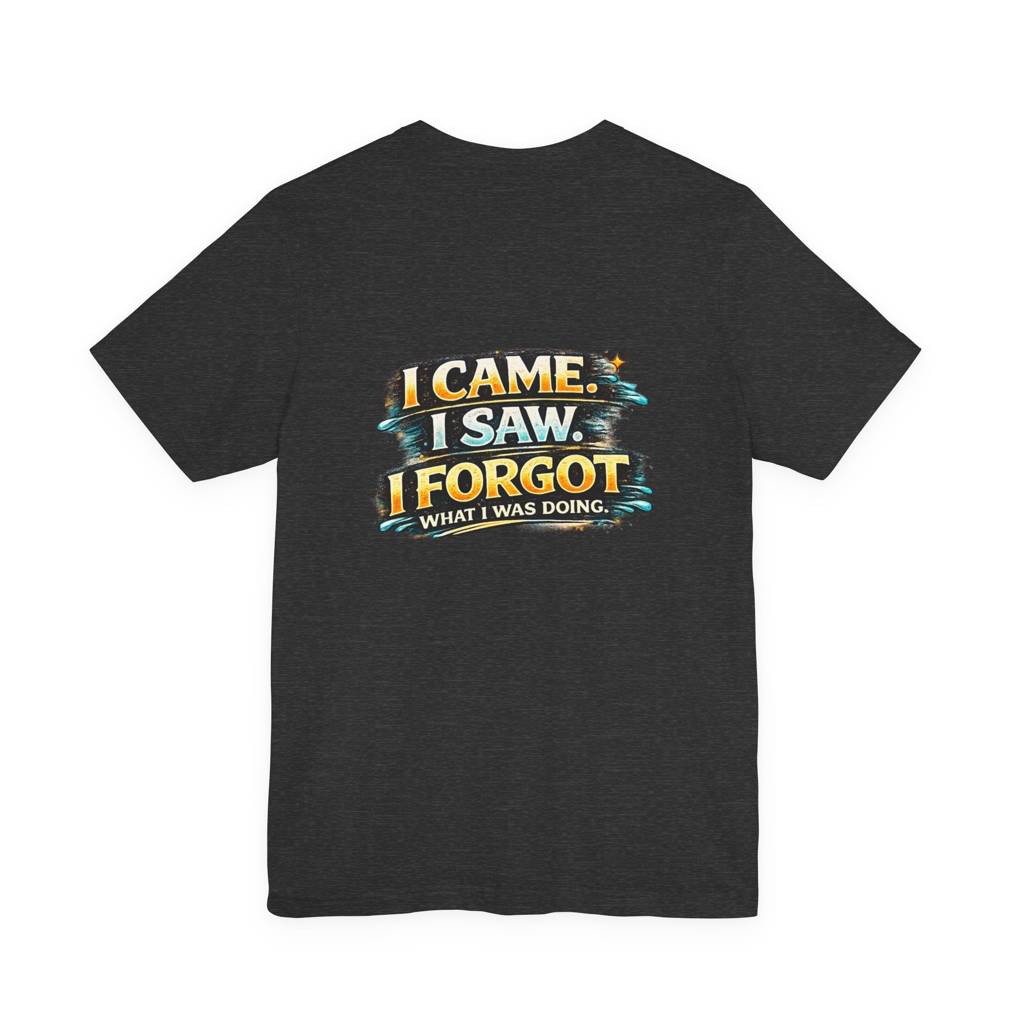 I Came I Saw I Forgot Tee — Funny Retro Graphic Short Sleeve T-Shirt