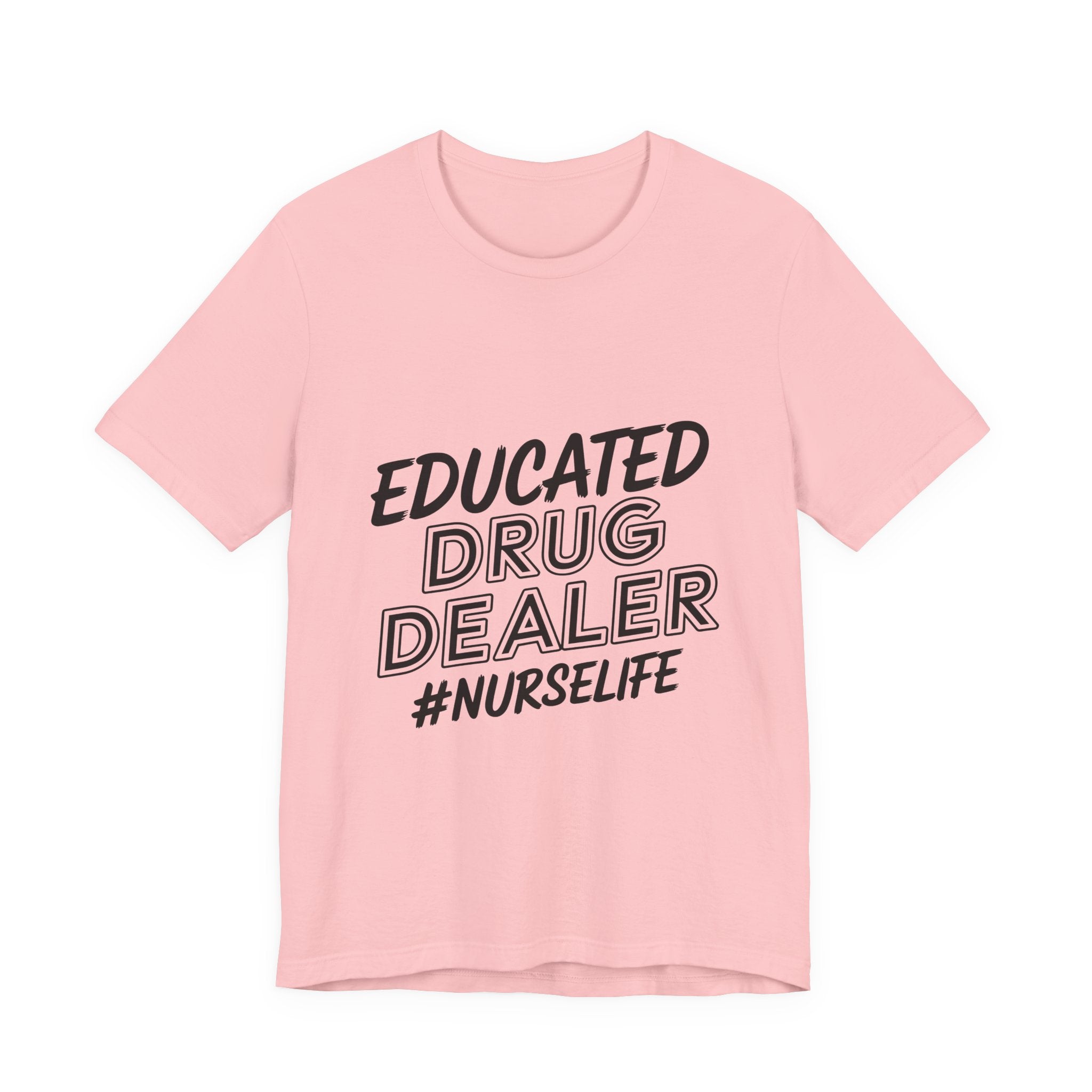 Nurse Life T-Shirt — "Educated Drug Dealer" Funny Nursing Tee