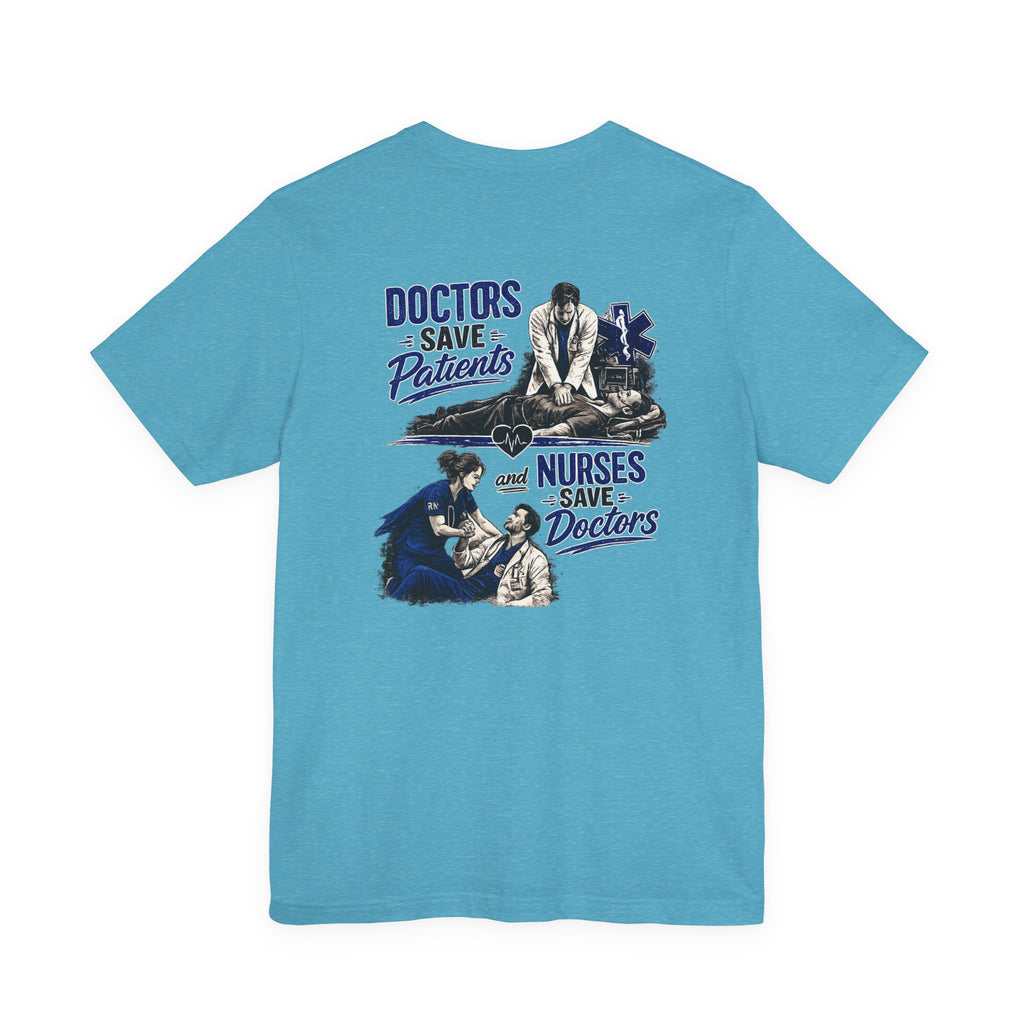 Doctors Save Patients, Nurses Save Doctors Tee