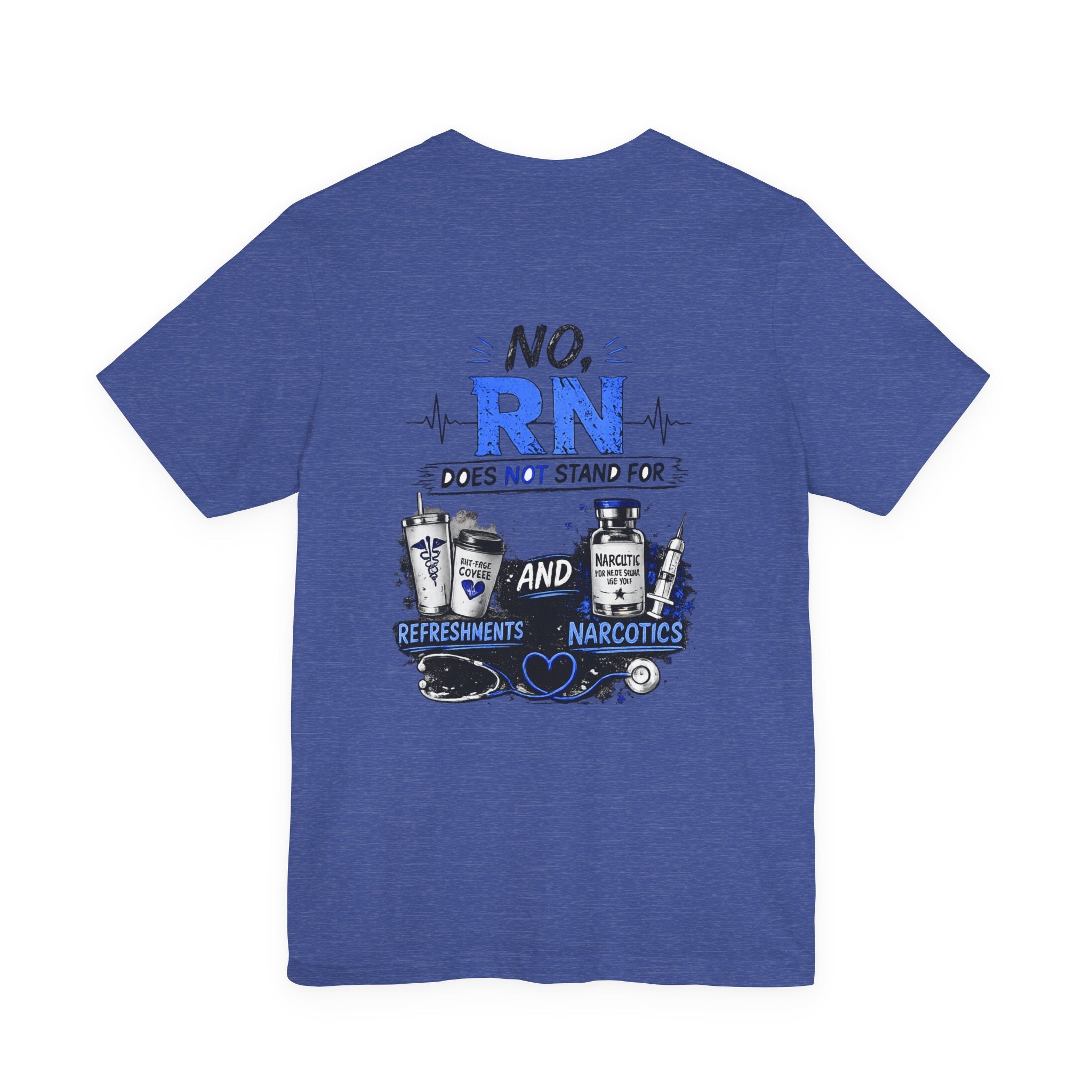 RN Does Not Stand For... T-Shirt – Funny Registered Nurse Tee (Refreshments & Narcotics Design)