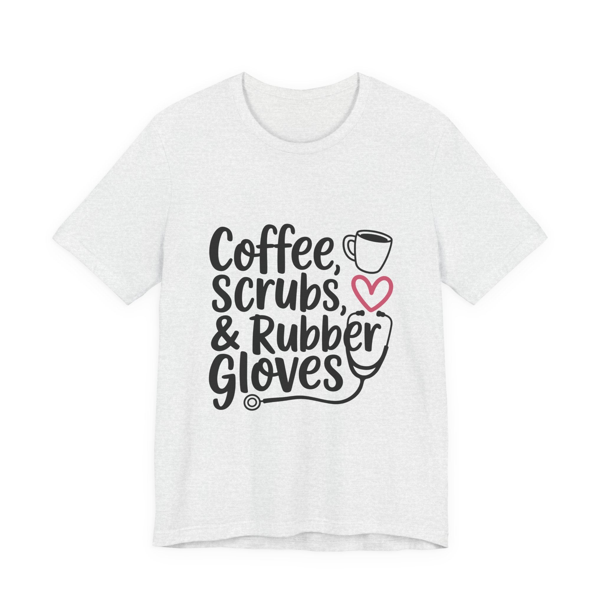Nurse T-Shirt - "Coffee, Scrubs & Rubber Gloves" Medical Humor Tee