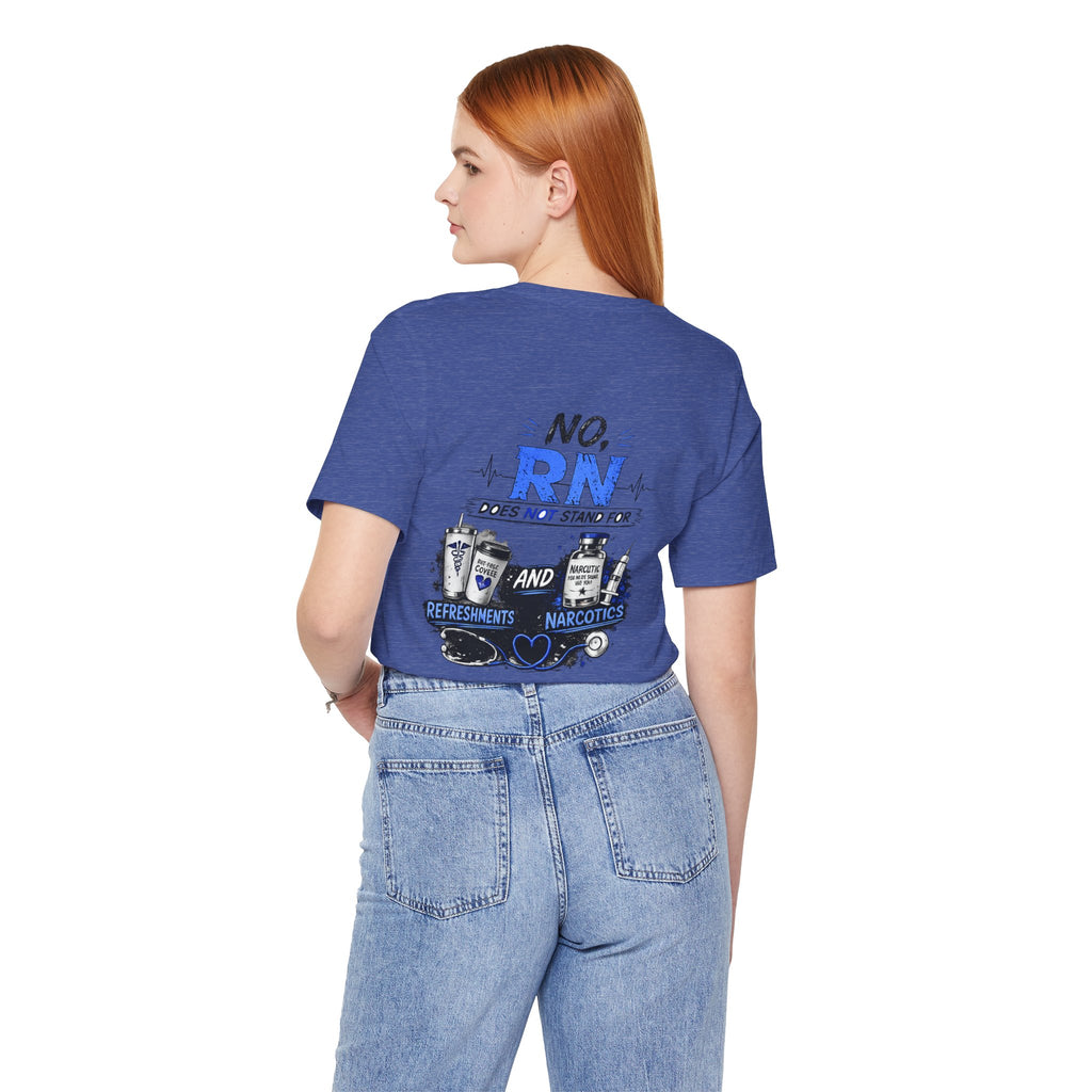 RN Does Not Stand For... T-Shirt – Funny Registered Nurse Tee (Refreshments & Narcotics Design)