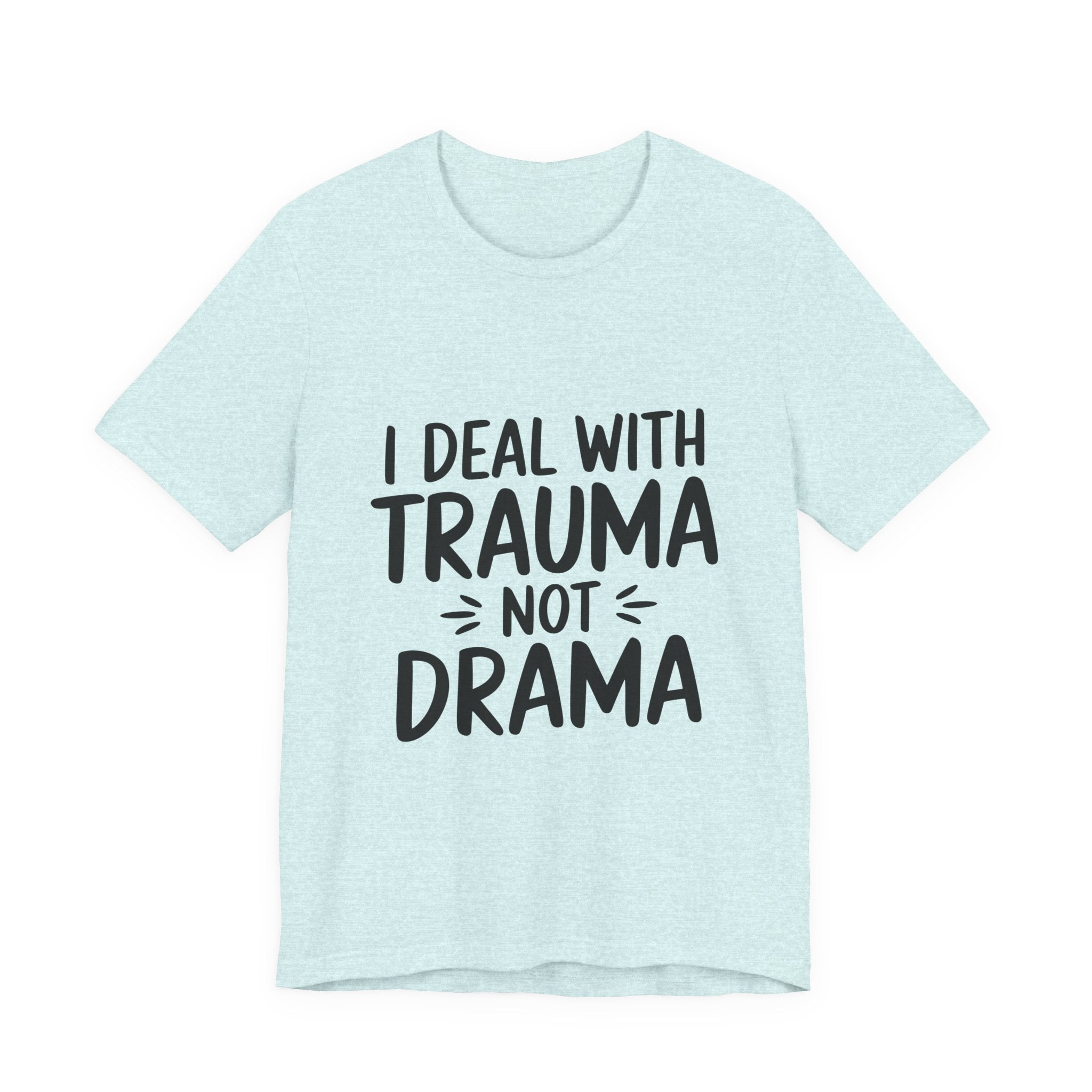 Trauma Not Drama T‑Shirt — I Deal With Trauma Not Drama Mental Health Tee