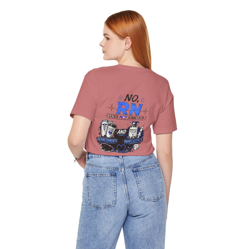 RN Does Not Stand For... T-Shirt – Funny Registered Nurse Tee (Refreshments & Narcotics Design)