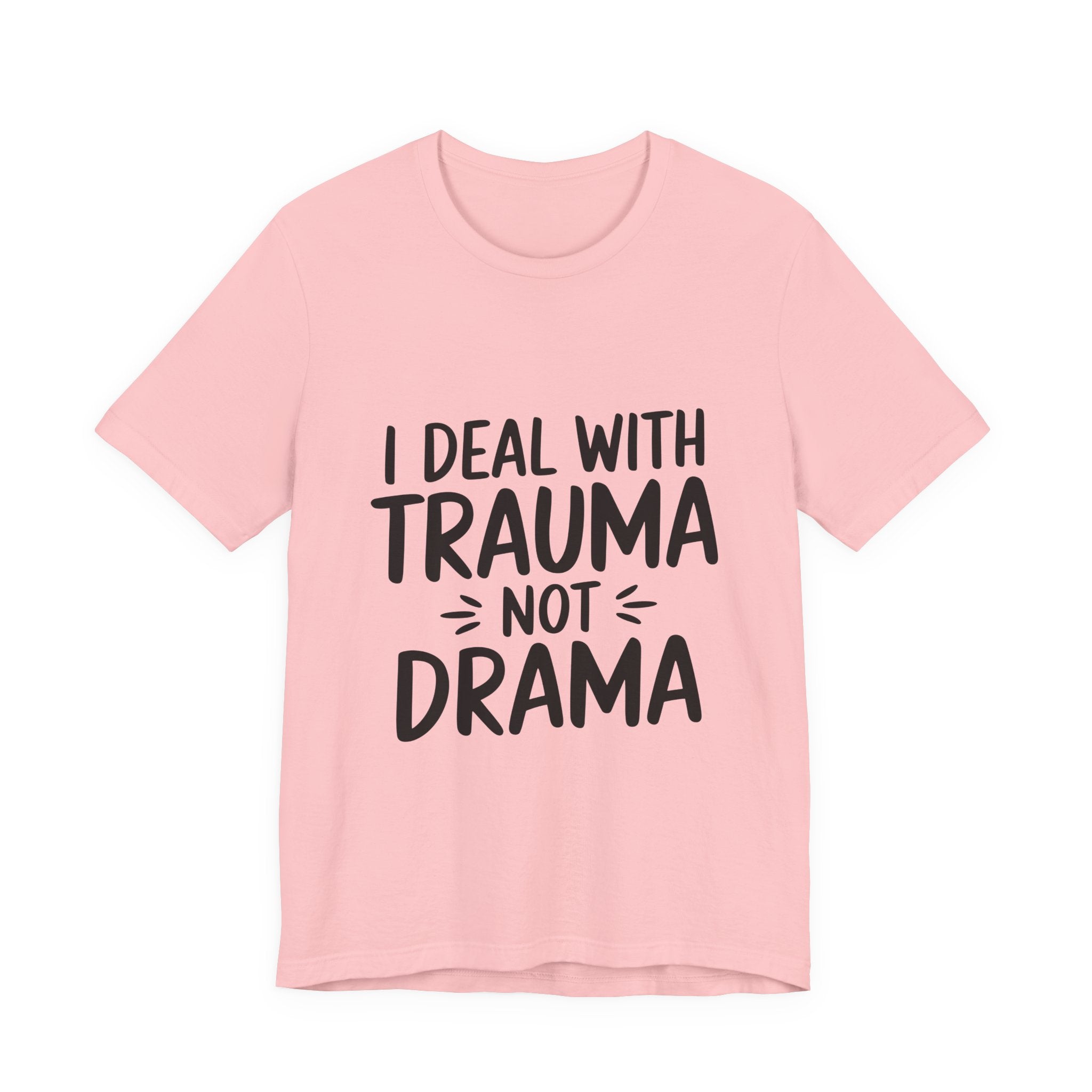 Trauma Not Drama T‑Shirt — I Deal With Trauma Not Drama Mental Health Tee