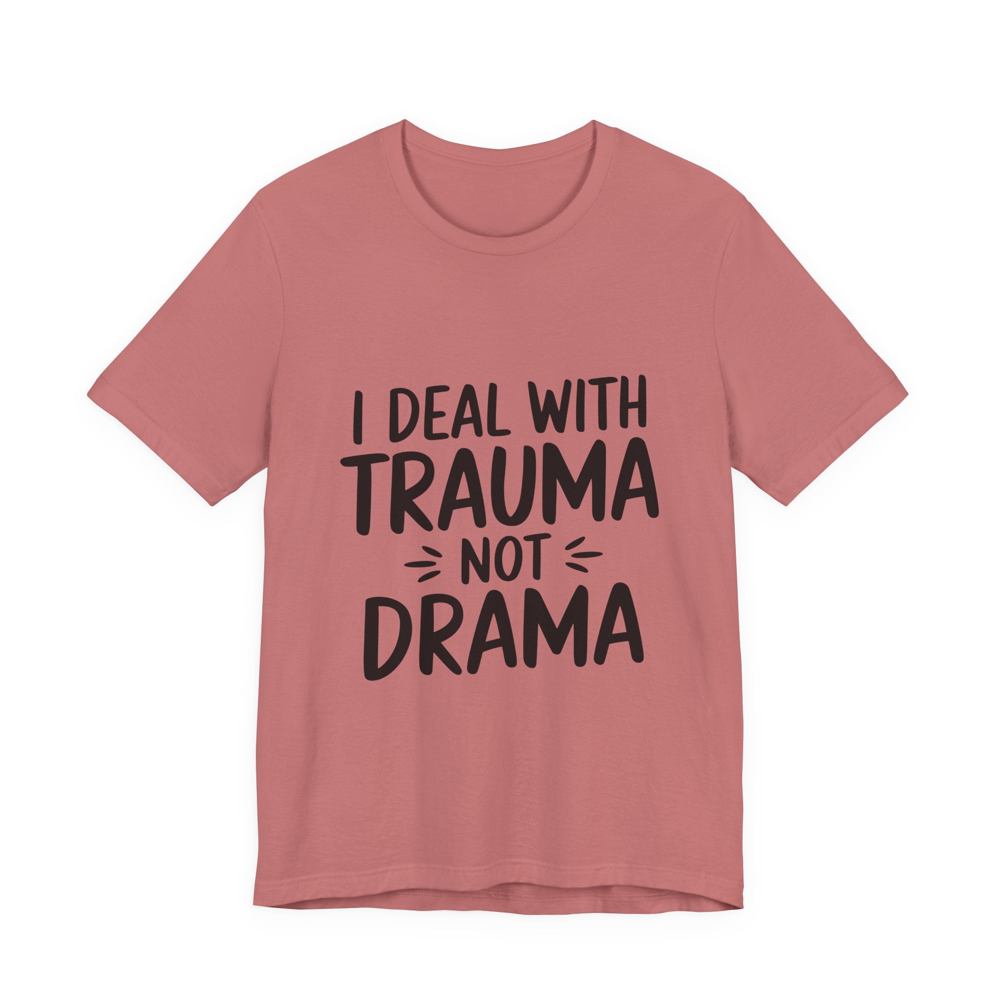 Trauma Not Drama T‑Shirt — I Deal With Trauma Not Drama Mental Health Tee