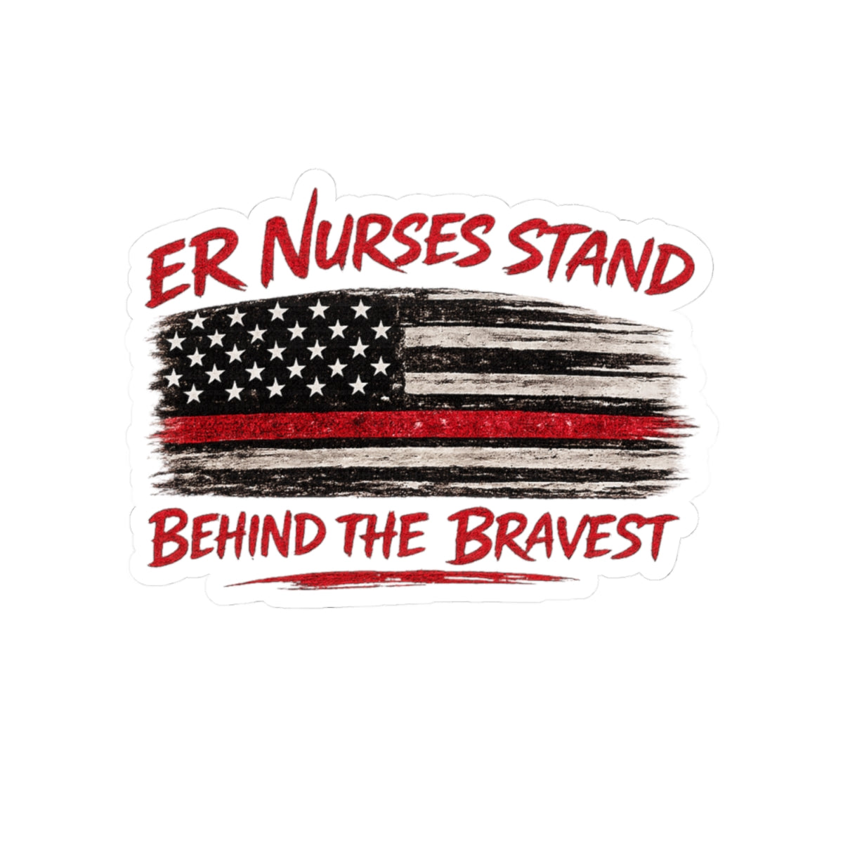 ER Nurses Stand Behind the Bravest Kiss-Cut Sticker — Thin Red Line American Flag
