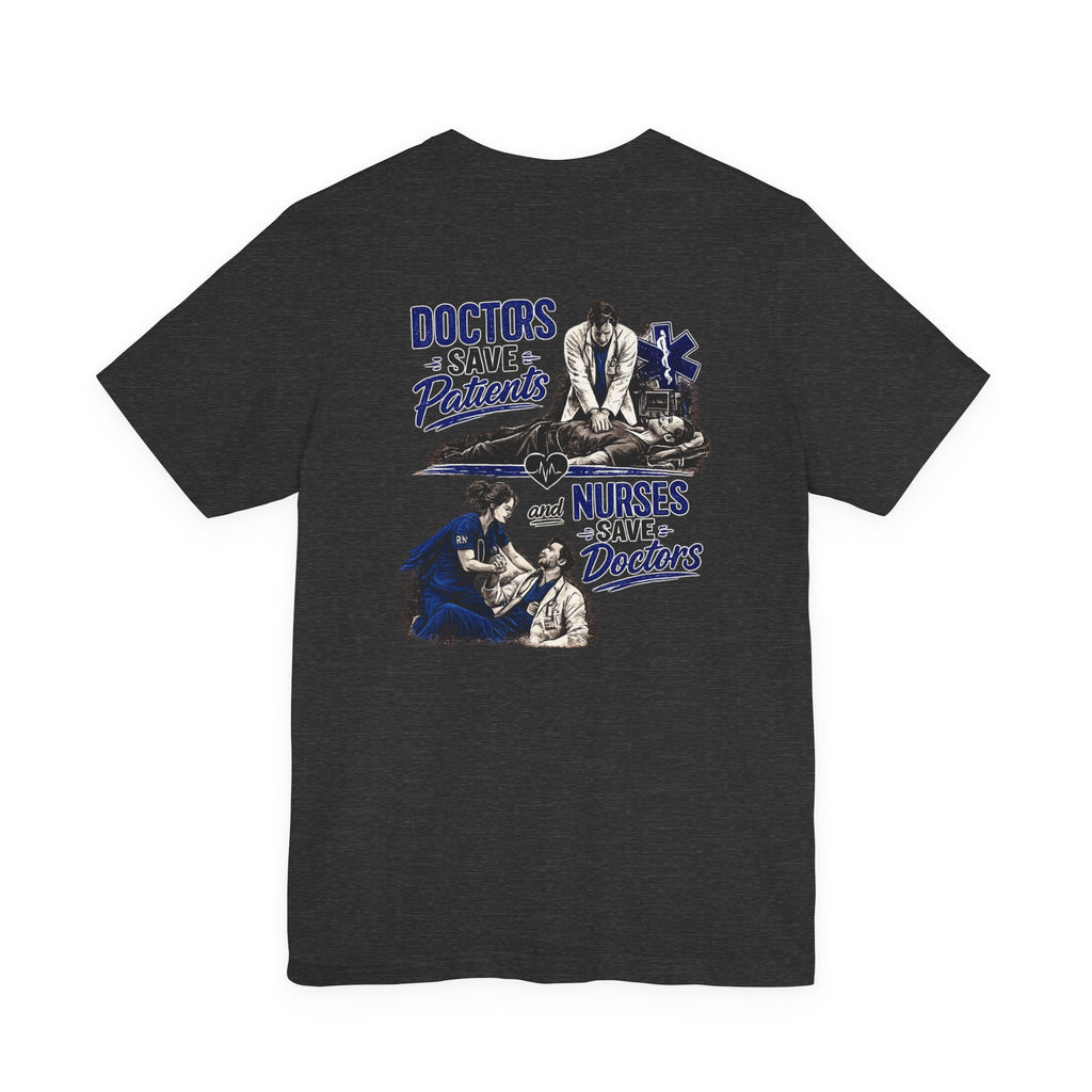 Doctors Save Patients, Nurses Save Doctors Tee