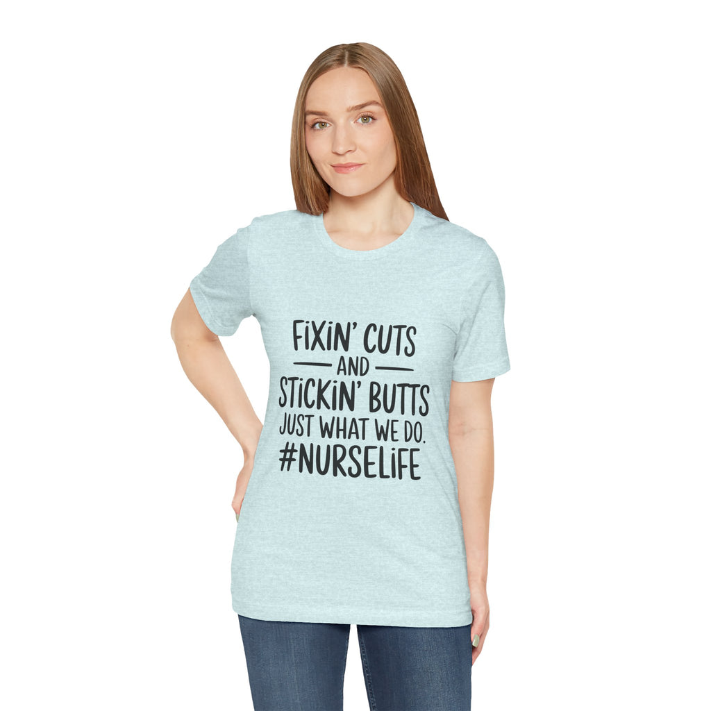 “Fixin’ Cuts and Stickin’ Butts” Funny Nursing Tee