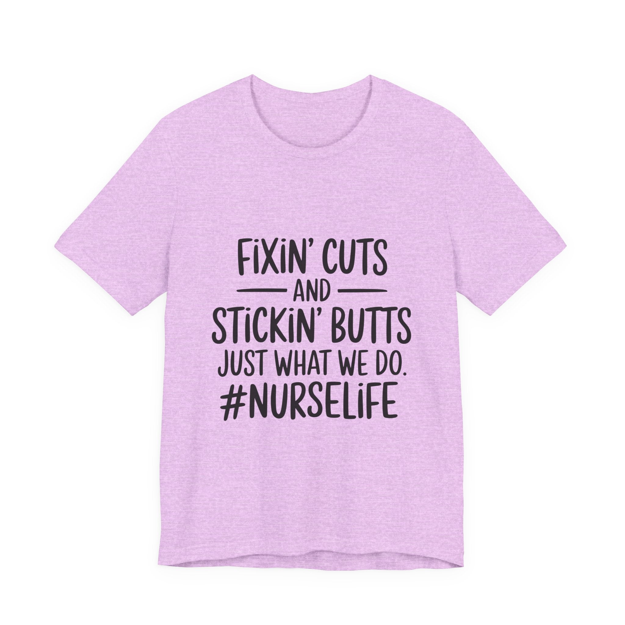 Nurse Life T-Shirt – “Fixin’ Cuts and Stickin’ Butts” Funny Nursing Tee