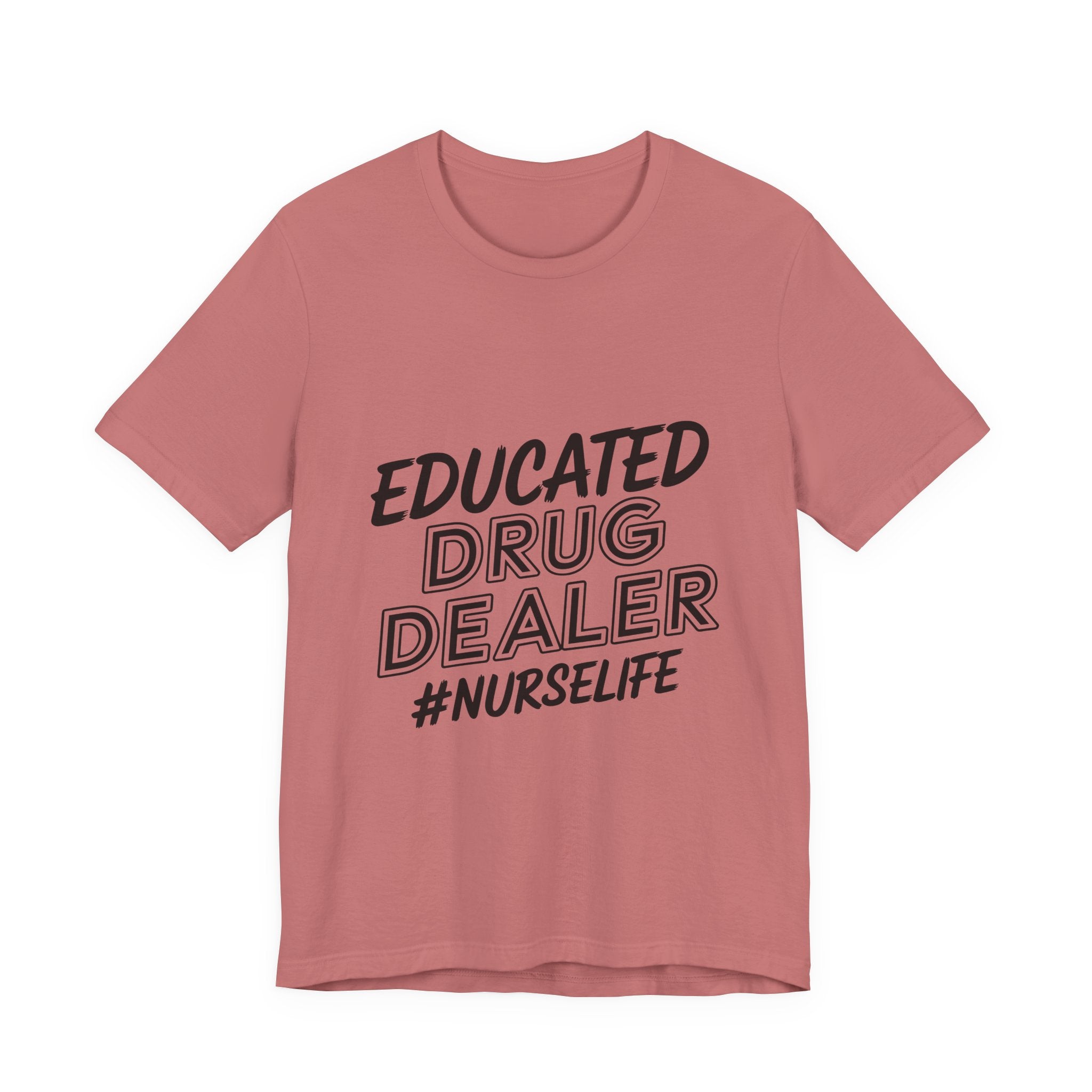 Nurse Life T-Shirt — "Educated Drug Dealer" Funny Nursing Tee