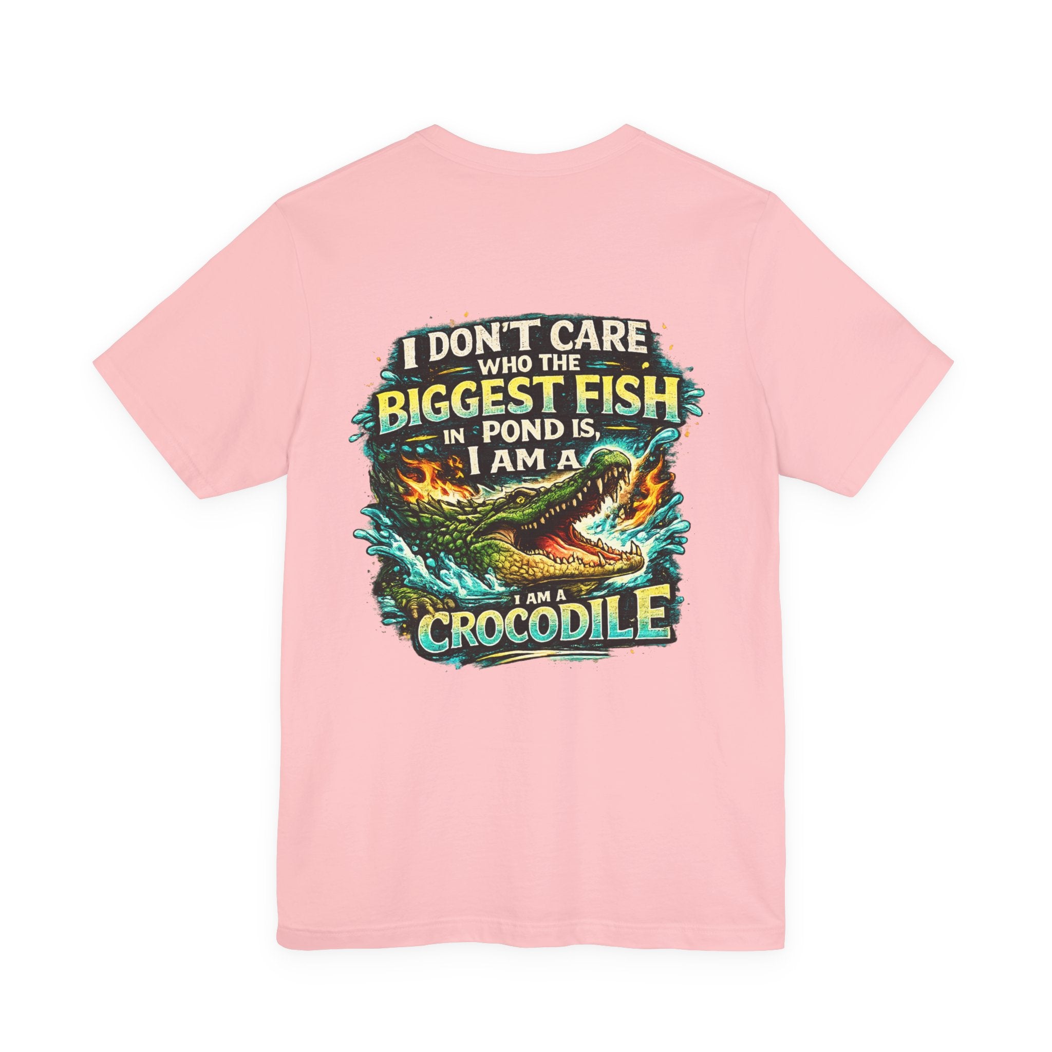 Crocodile Graphic Tee - "I Don't Care Who The Biggest Fish In Pond Is, I Am A Crocodile"