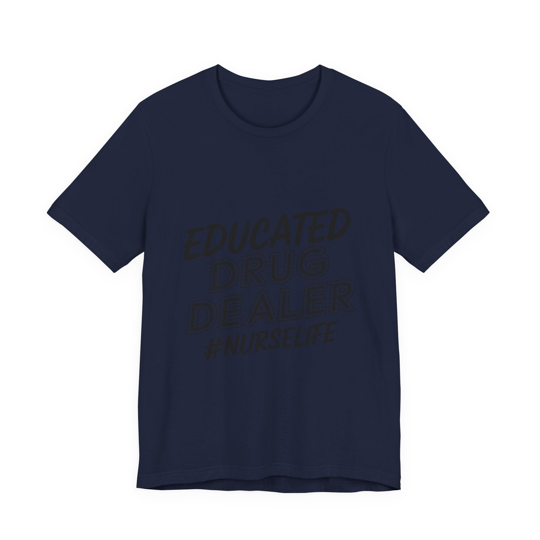Nurse Life T-Shirt — "Educated Drug Dealer" Funny Nursing Tee