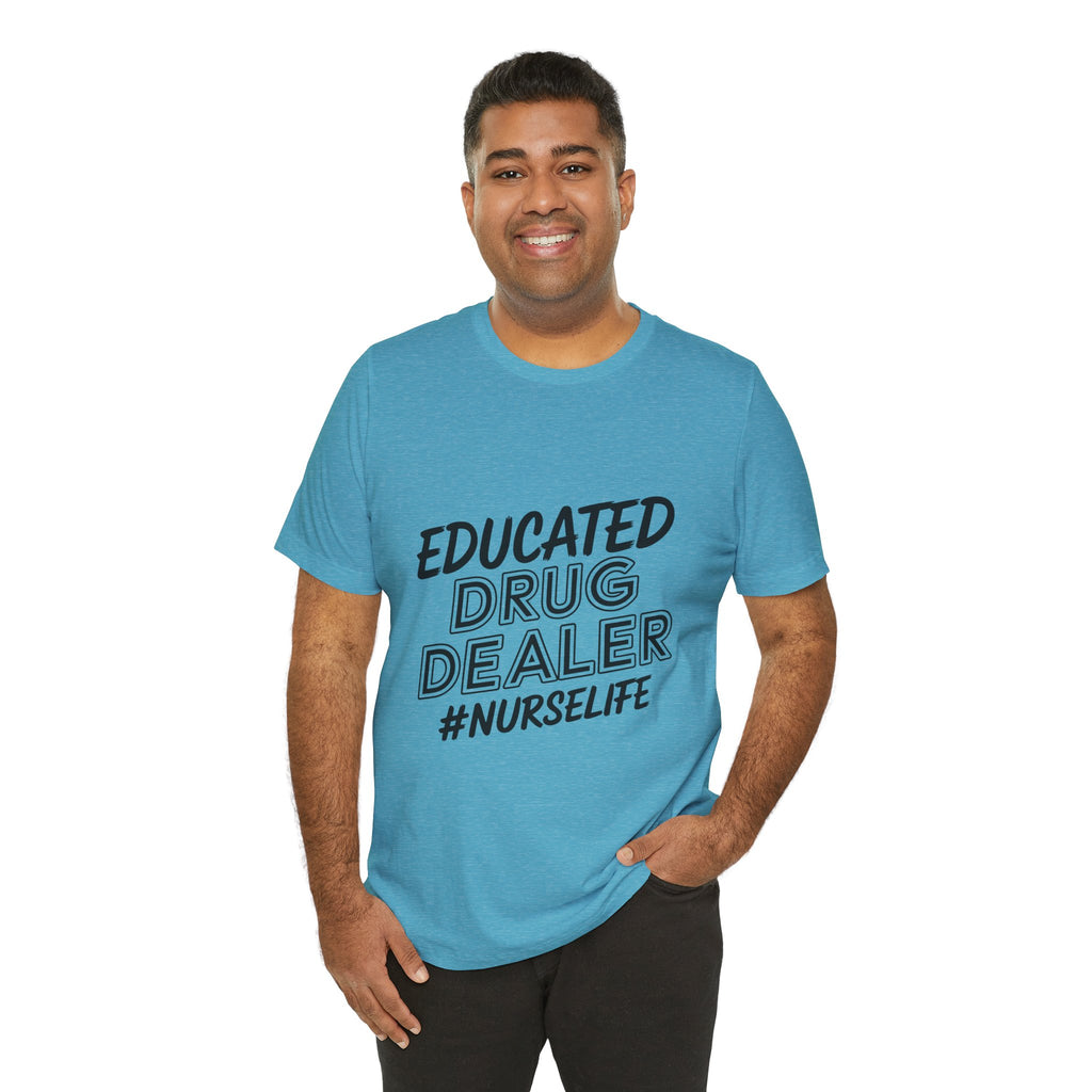 "Educated Drug Dealer" Funny Nursing Tee