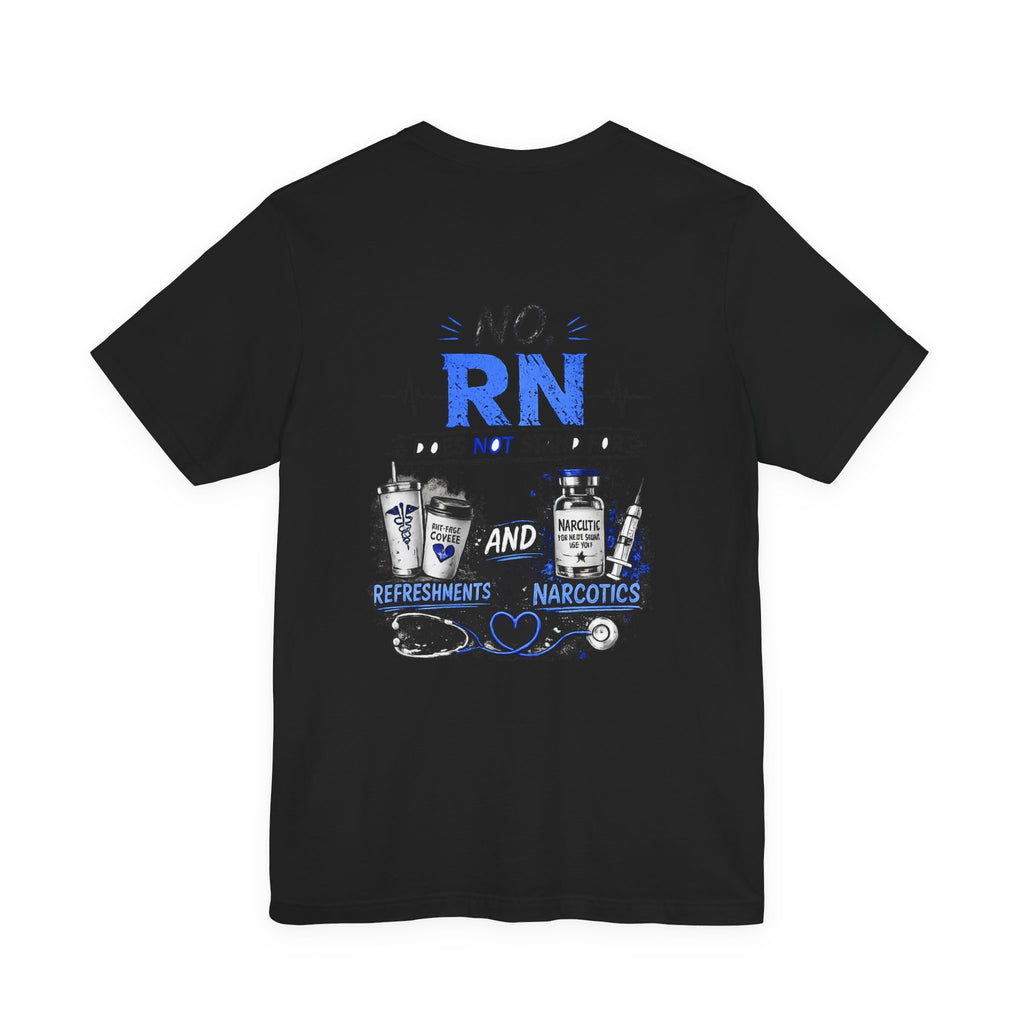 RN Does Not Stand For... T-Shirt – Funny Registered Nurse Tee (Refreshments & Narcotics Design)