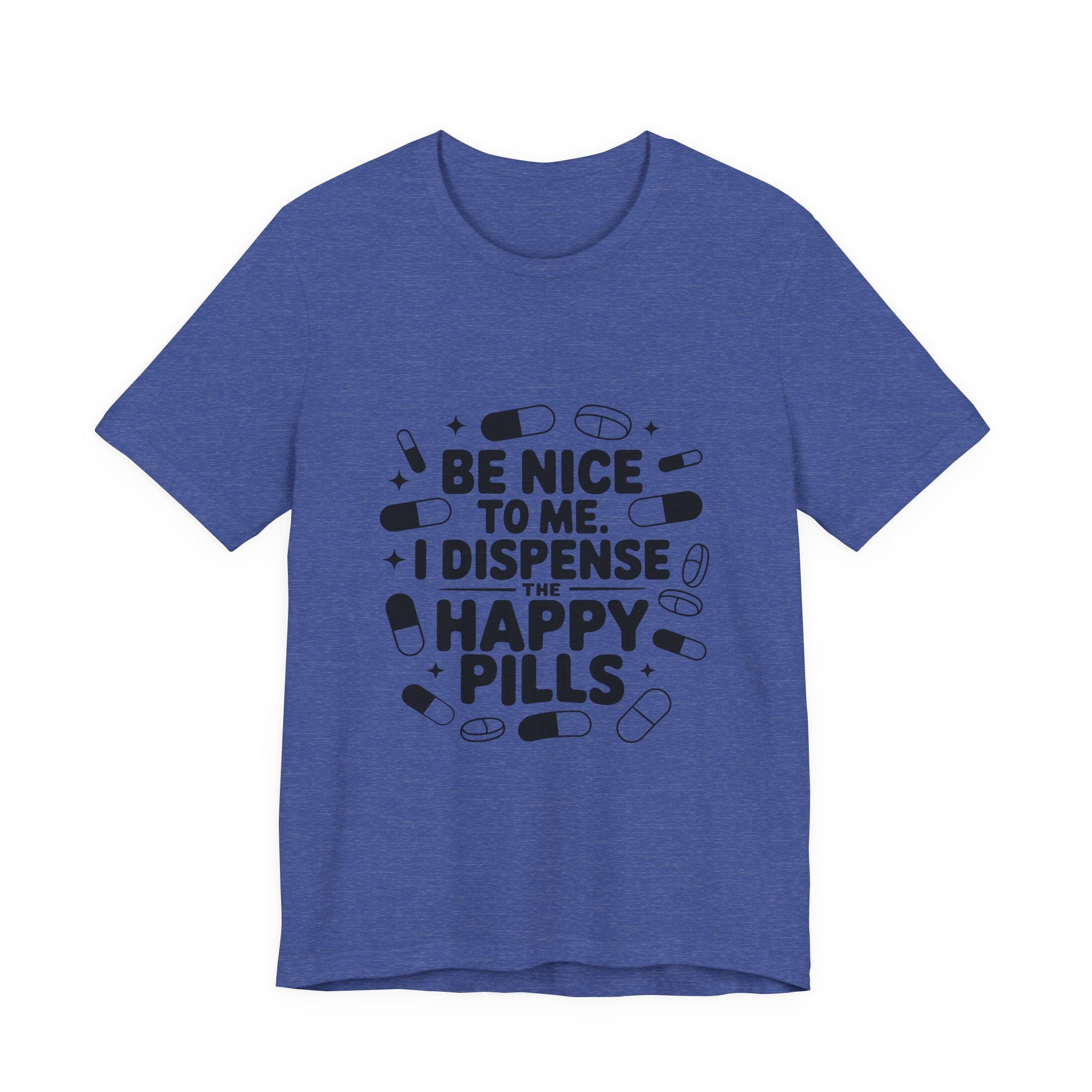Be Nice To Me I Dispense The Happy Pills T-Shirt
