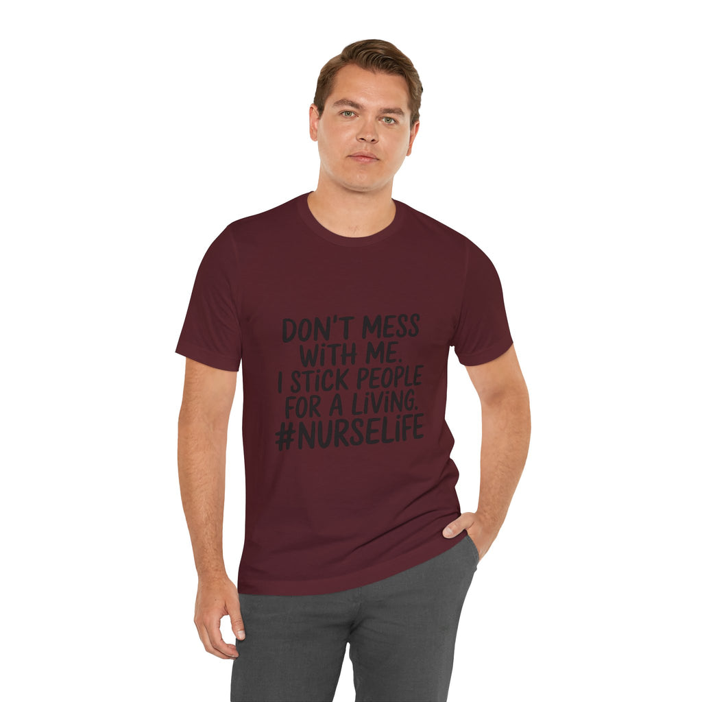 "Don't Mess With Me. I Stick People for a Living. #NurseLife"