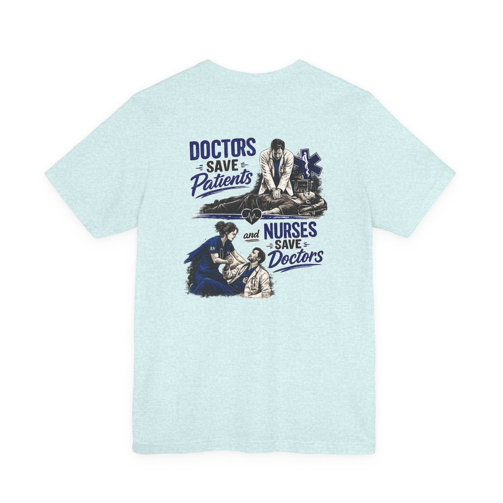 Doctors Save Patients, Nurses Save Doctors Tee