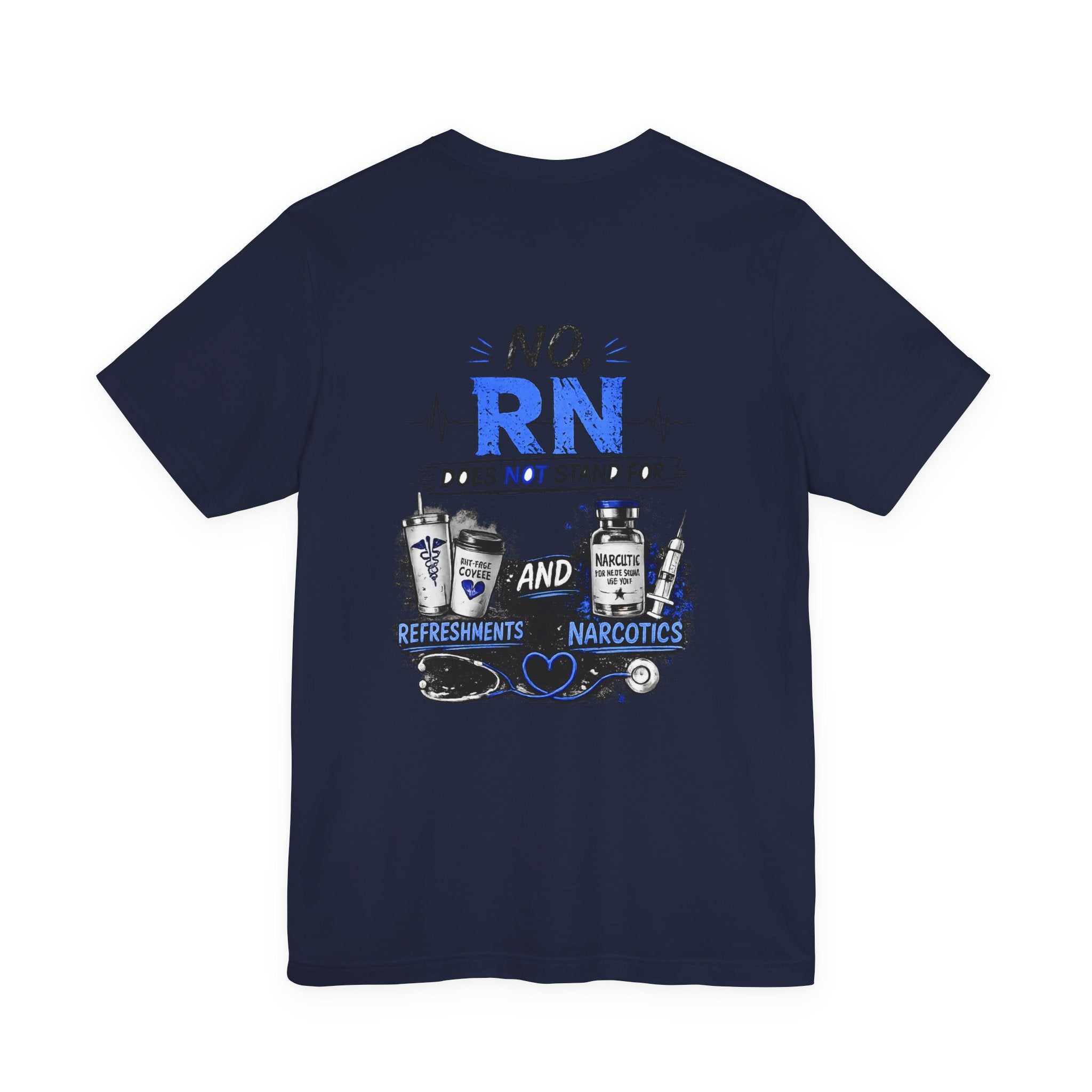 RN Does Not Stand For... T-Shirt – Funny Registered Nurse Tee (Refreshments & Narcotics Design)